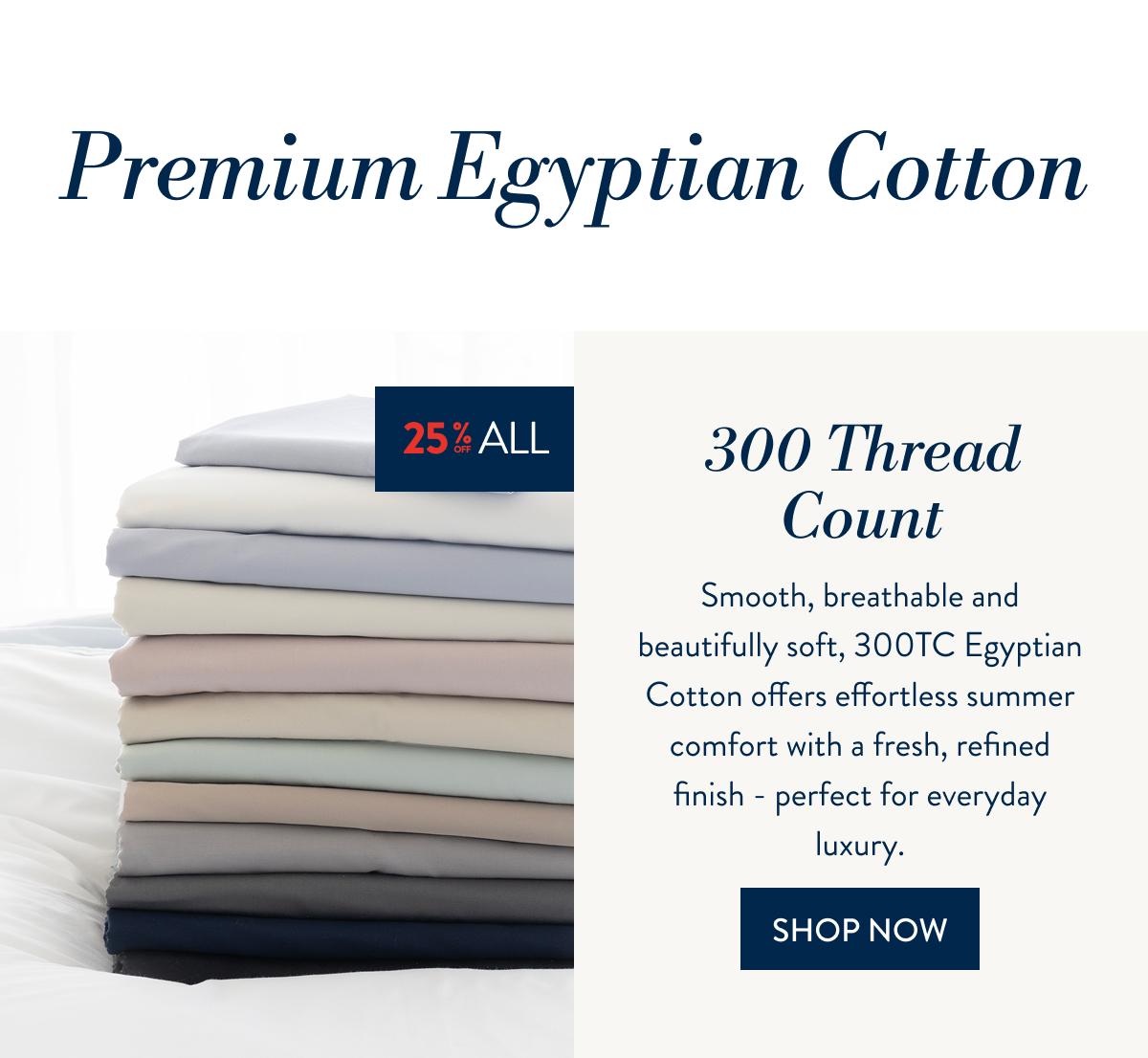 25% OFF ALL SHEETING - 300TC Egyptian Cotton