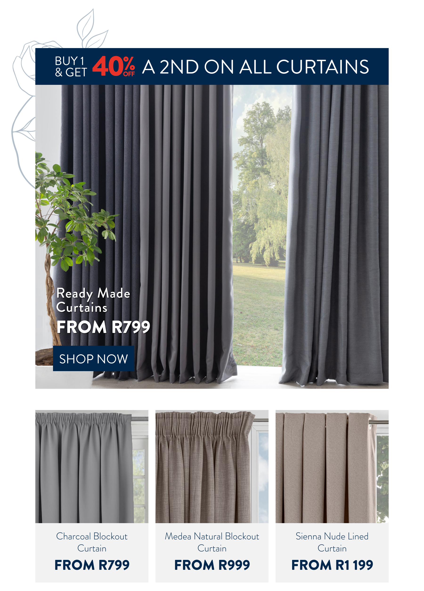 Buy 1 & Get 40% OFF a 2nd on ALL Curtains FROM: 