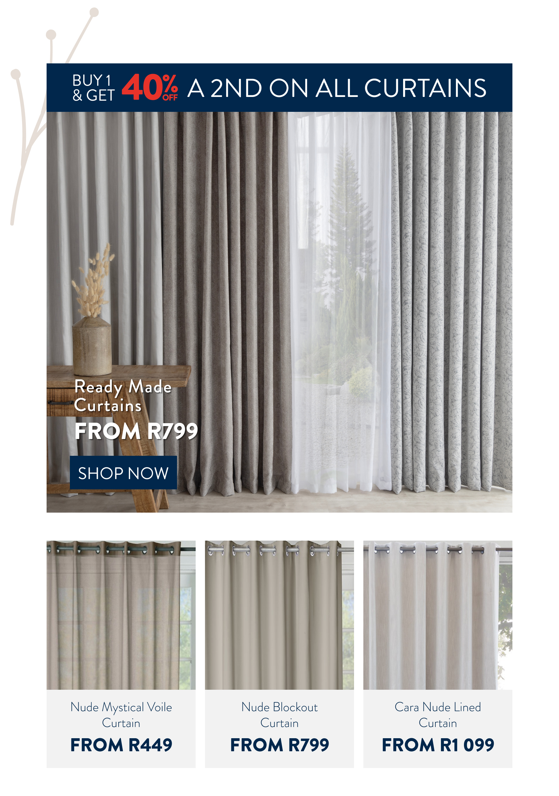 Buy 1 & Get 40% OFF a 2nd on ALL Curtains FROM: 