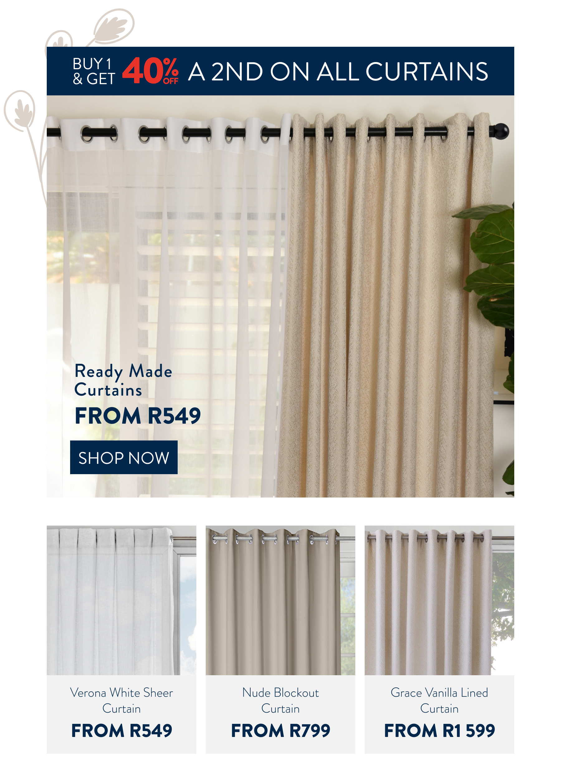 Buy 1 & Get 40% OFF ALL CURTAINS FROM: 