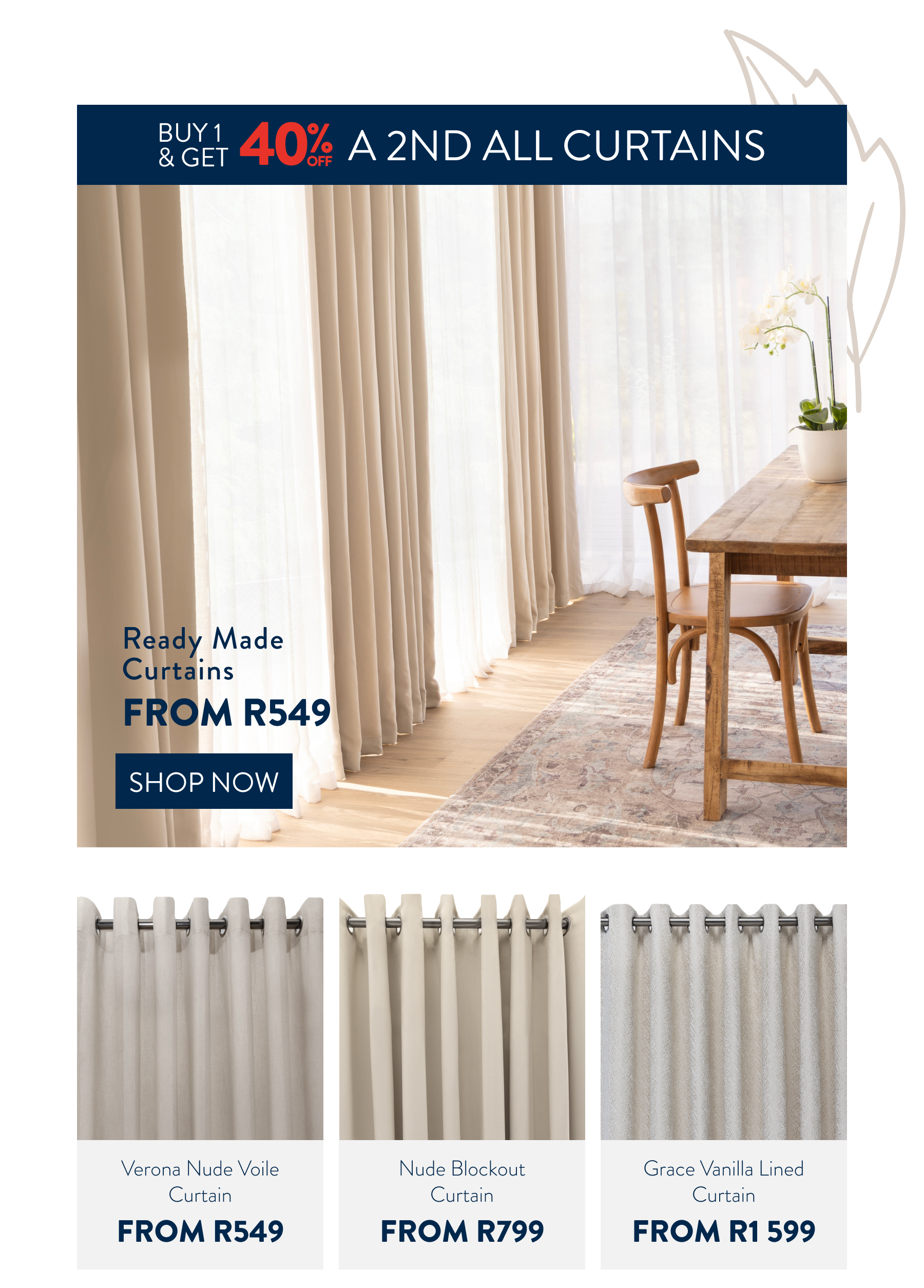 Buy 1 & Get 40% OFF ALL CURTAINS FROM: 
