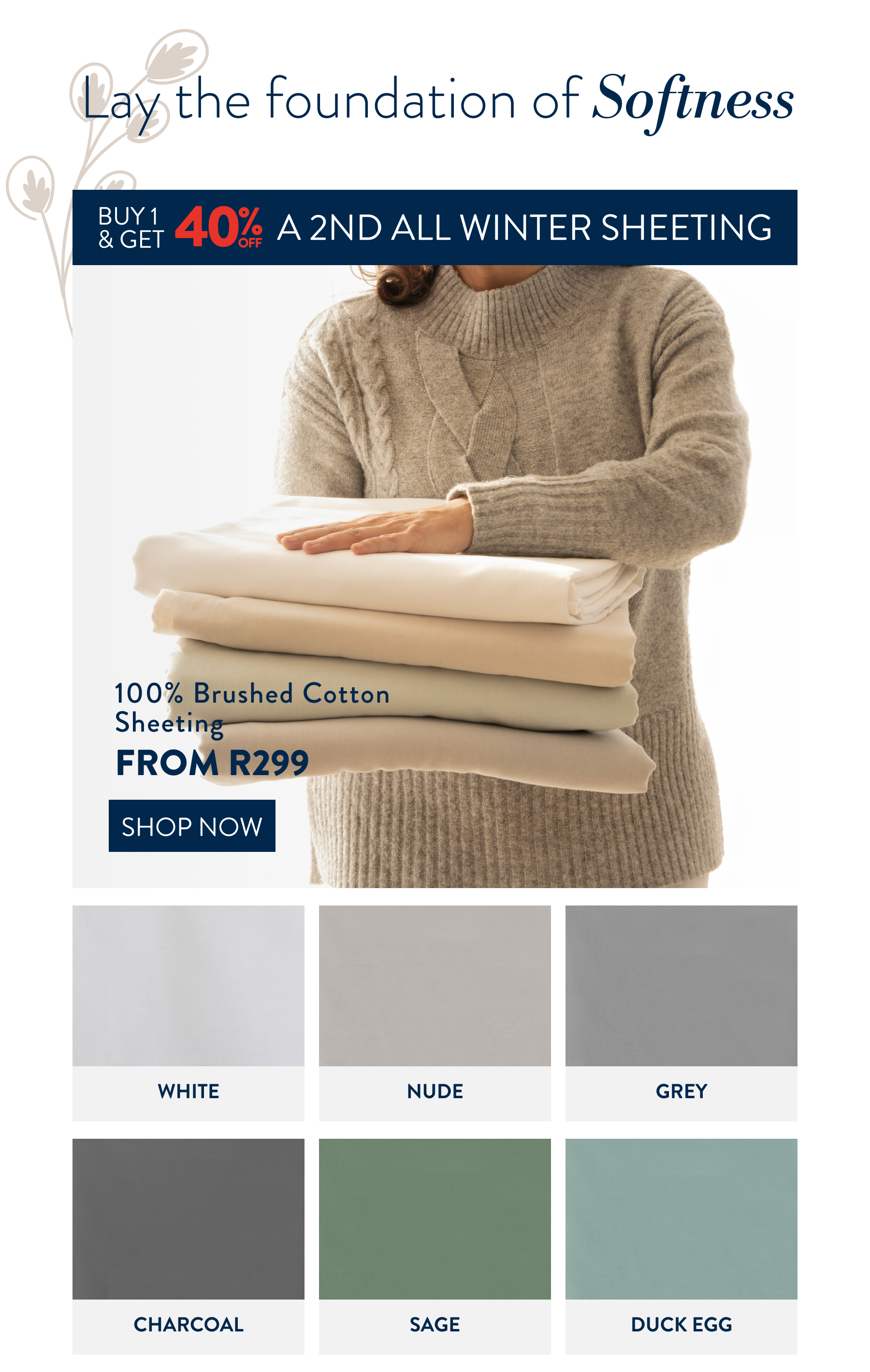 Buy 1 & Get 40% OFF a 2nd ALL Winter Sheeting (excluding pillowcases) FROM: 