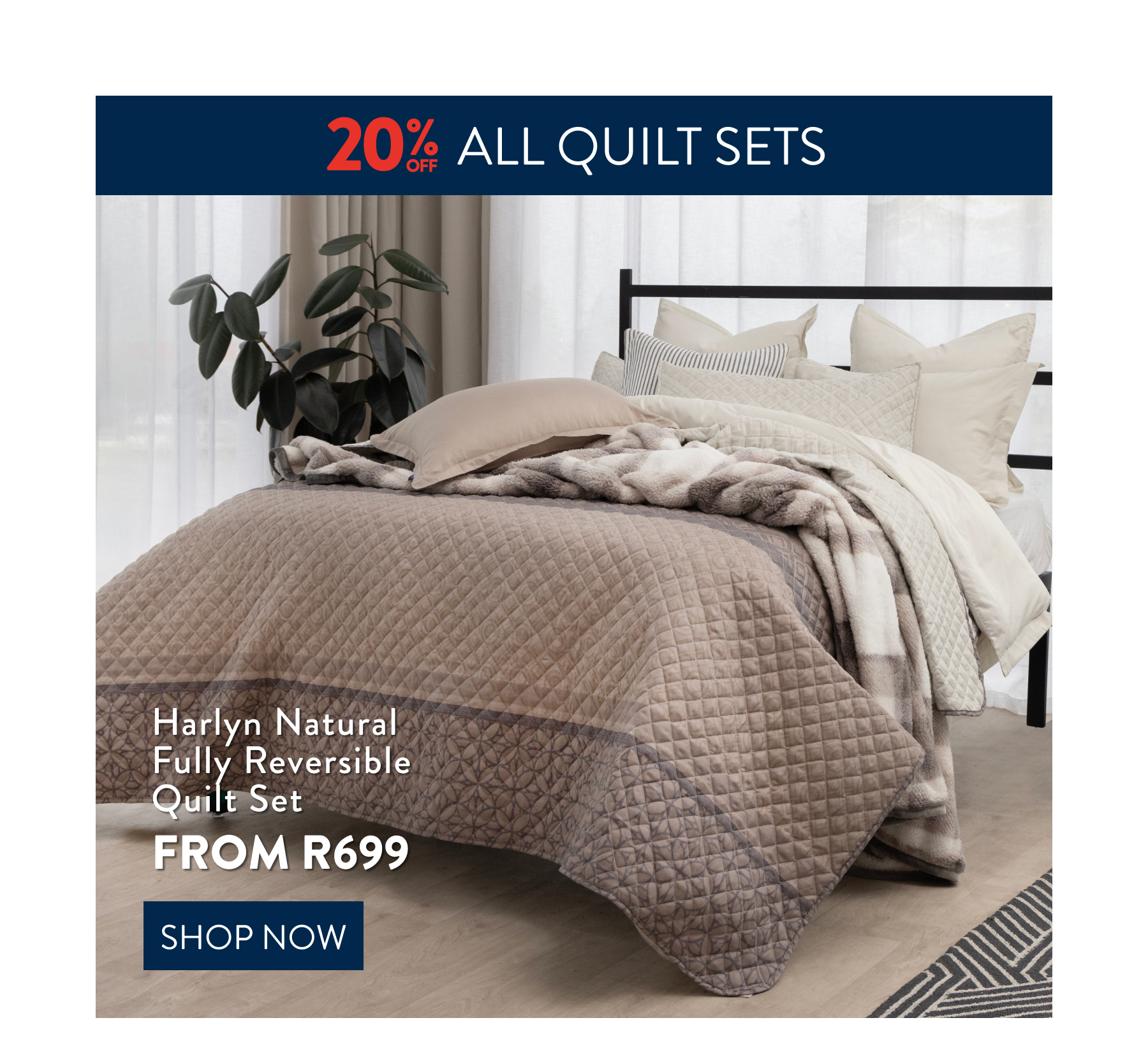 20% OFF HARLYN NATURAL QUILT SET FROM: 