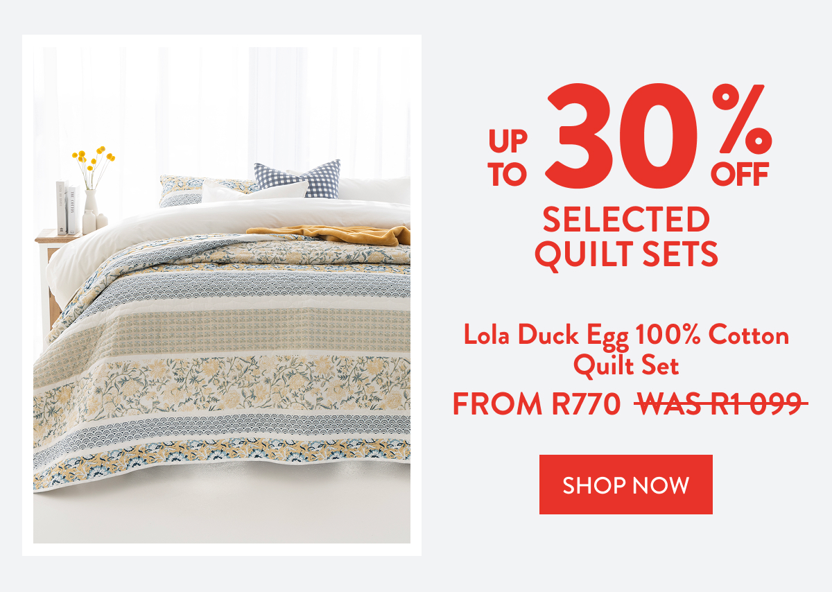 30% OFF Selected Quilt Sets FROM: 