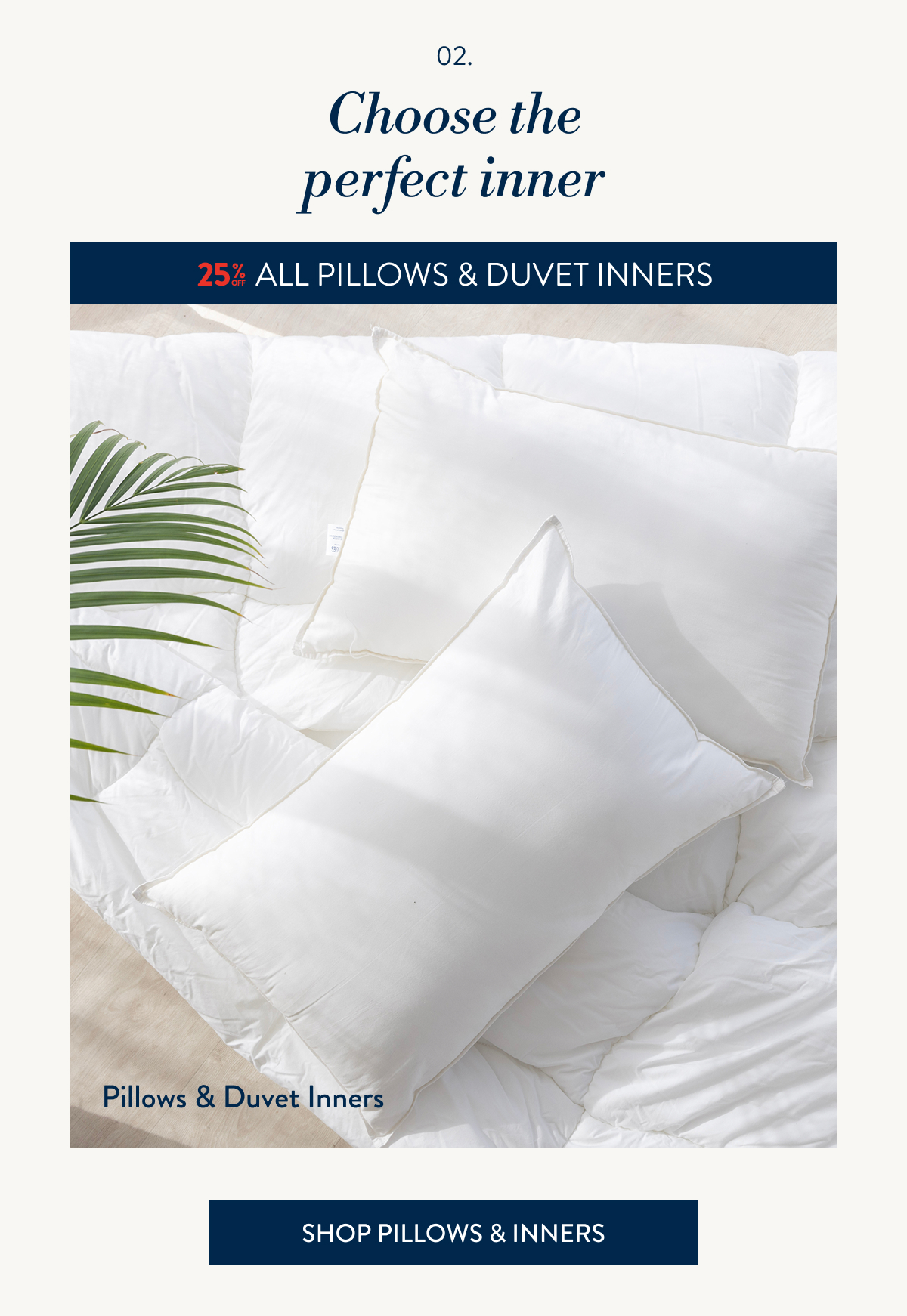 25% OF All Pillow & Duvet Inners FROM: 