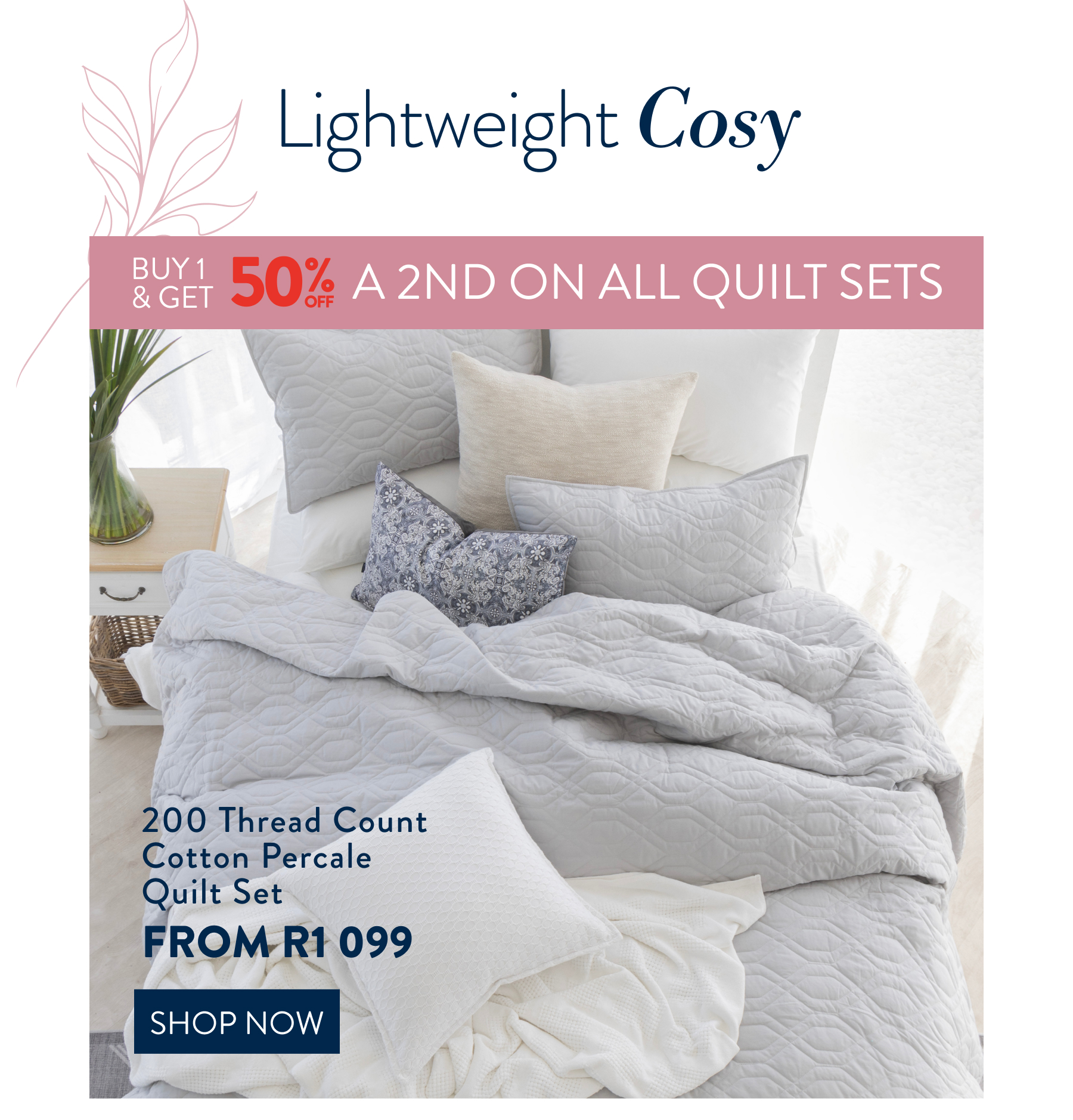 Buy 1 & Get 50% OFF a 2nd on all Quilt Sets FROM: 