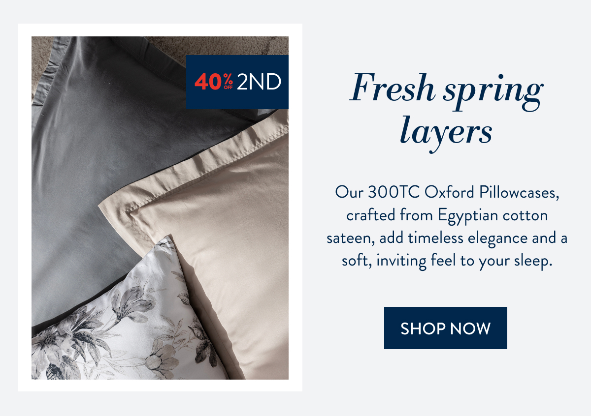 Buy 1 & Get 40% OFF a 2nd 300TC Oxford Pillowcases FROM: 