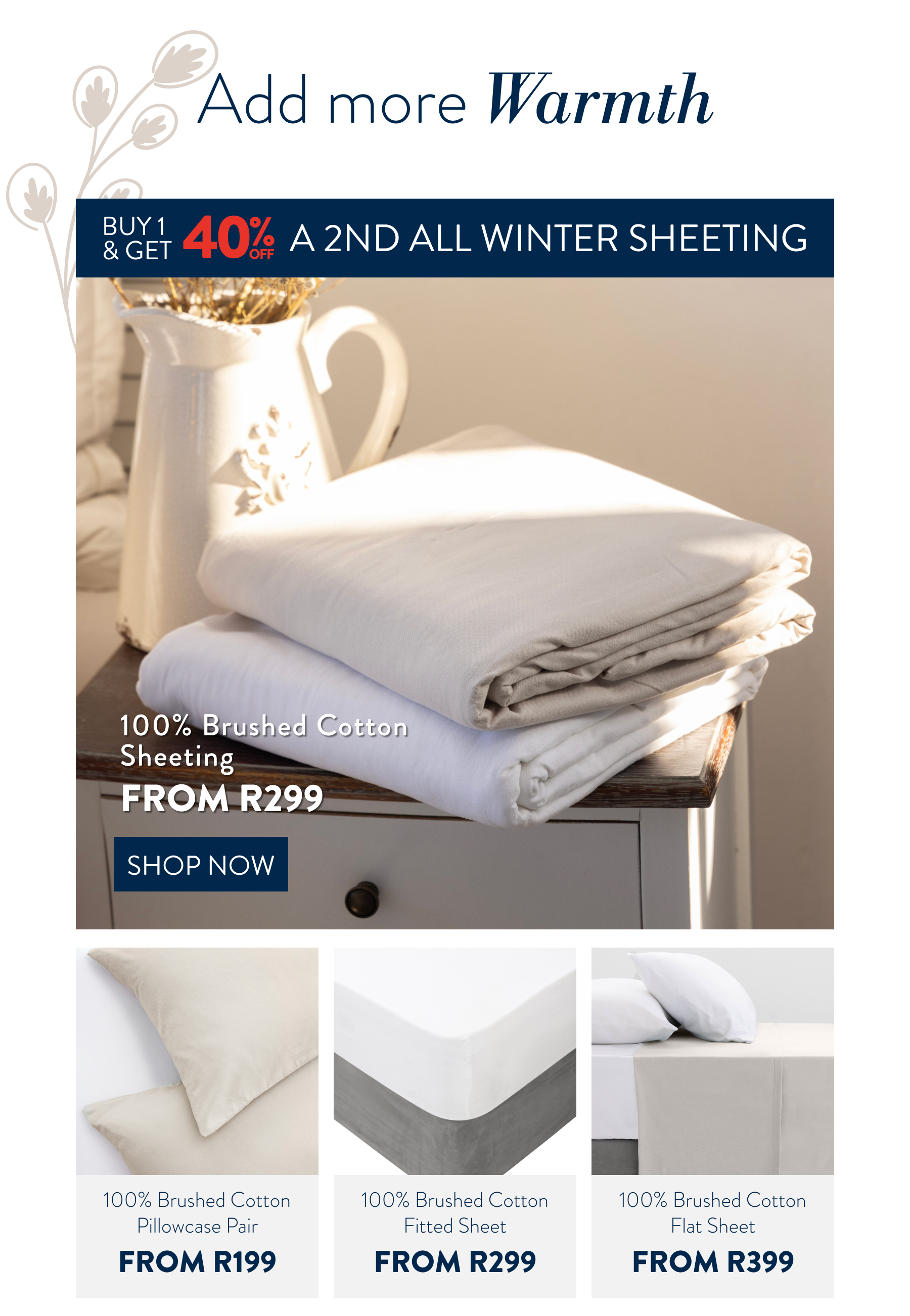 Buy 1 & Get 40% OFF a 2nd ALL Winter Sheeting (excluding pillowcases) FROM: 