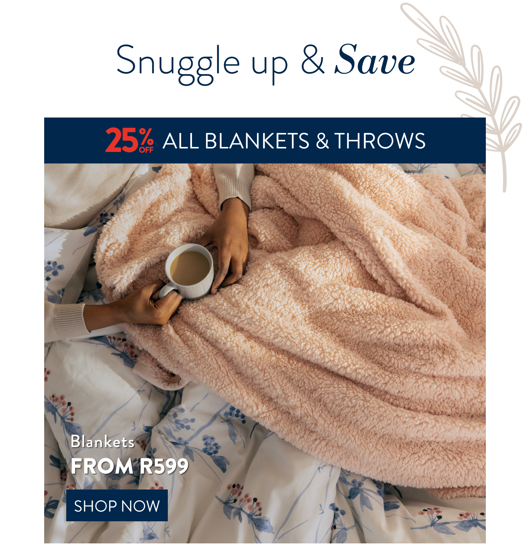 25% OFF ALL BLANKETS AND THROWS FROM: 