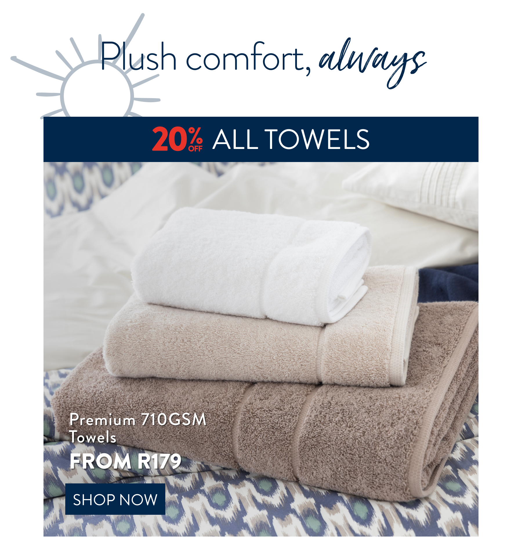 20 % OFF ALL TOWELS FROM: 