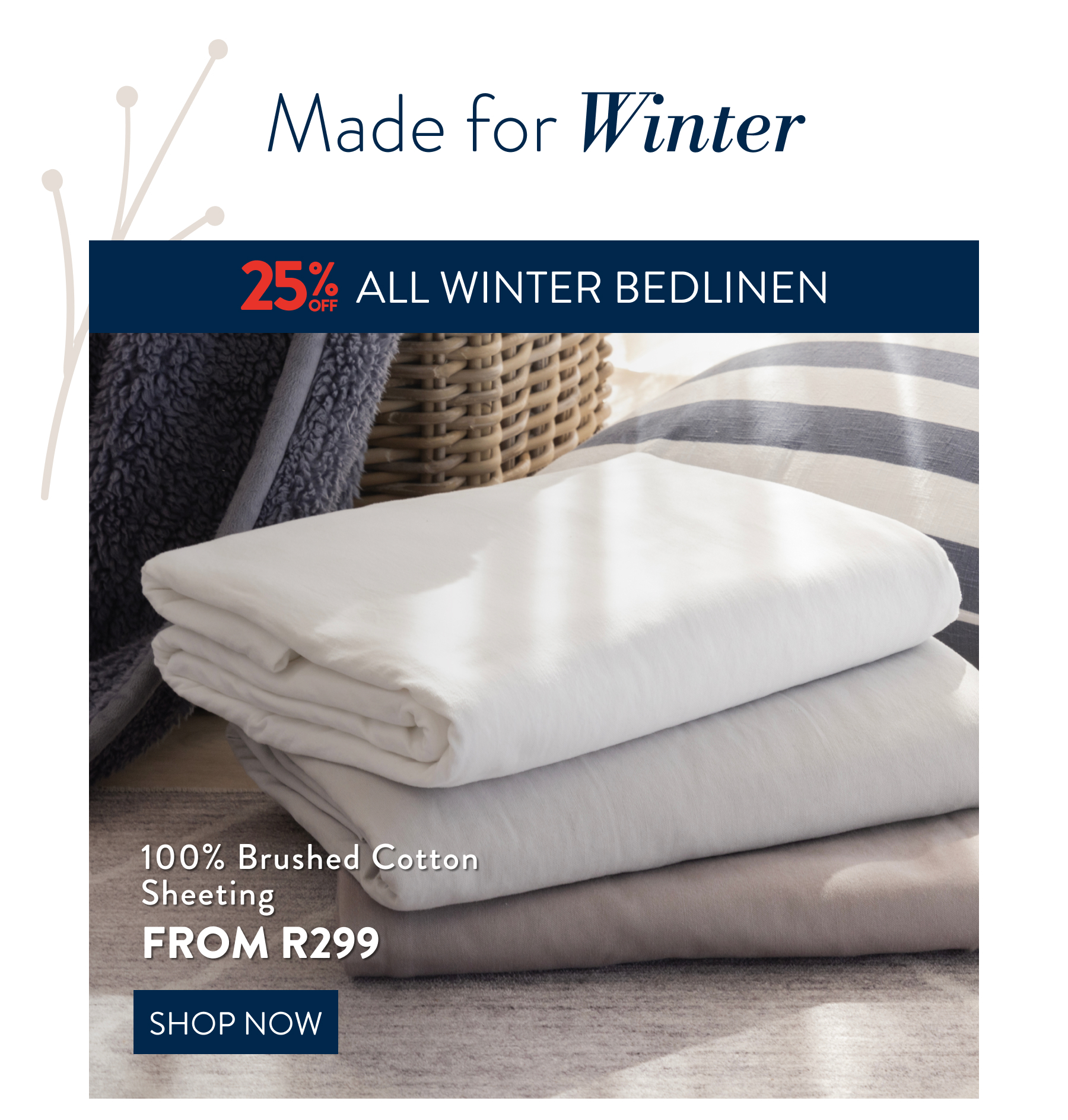 25% OFF ALL WINTER SHEETING FROM: 