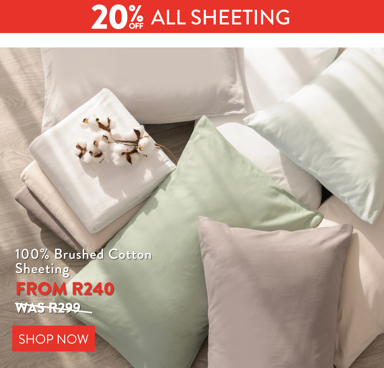 20% OFF ALL SHEETING FROM: 