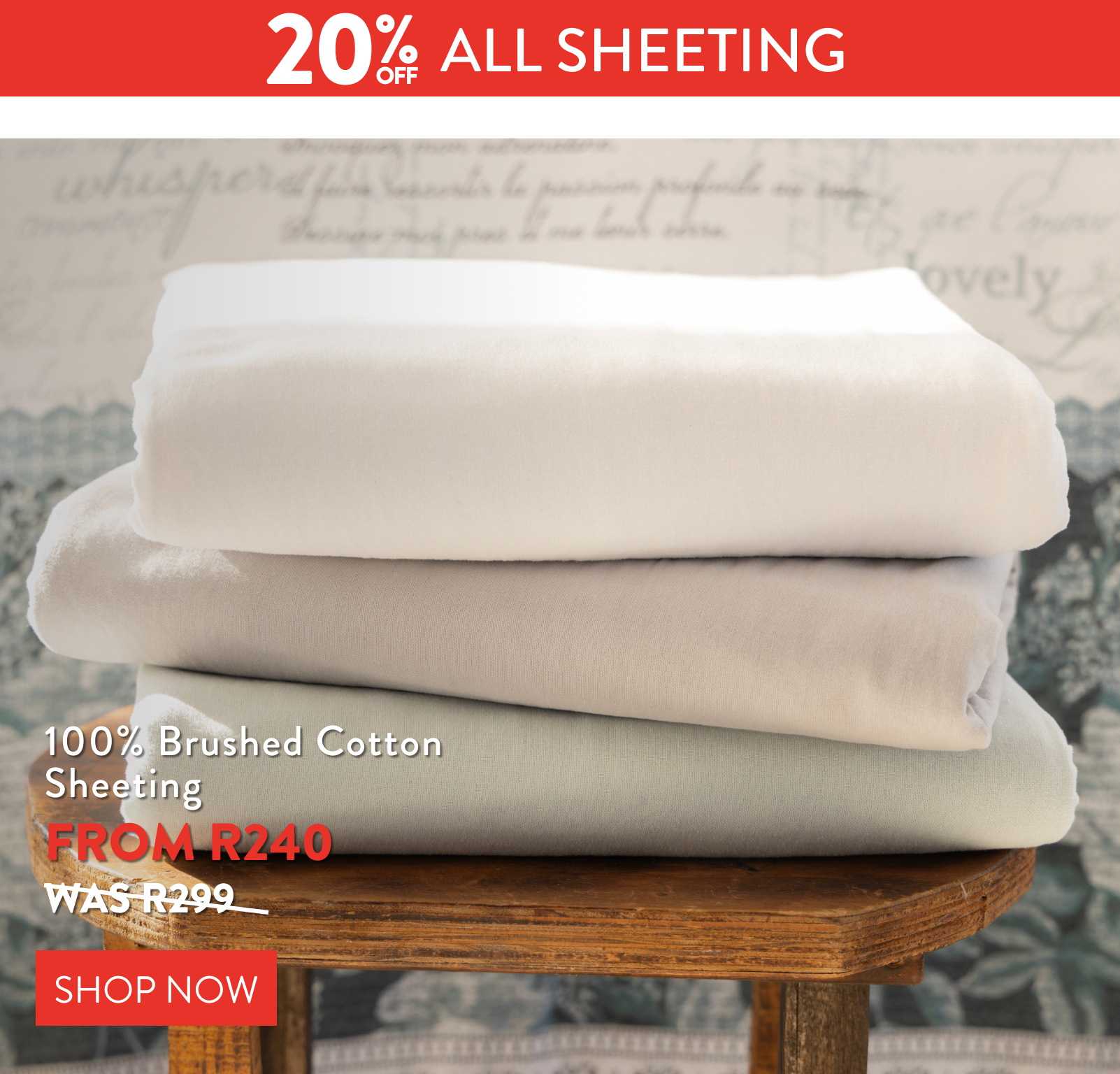 20% OFF ALL BRUSHED COTTON SHEETING FROM: