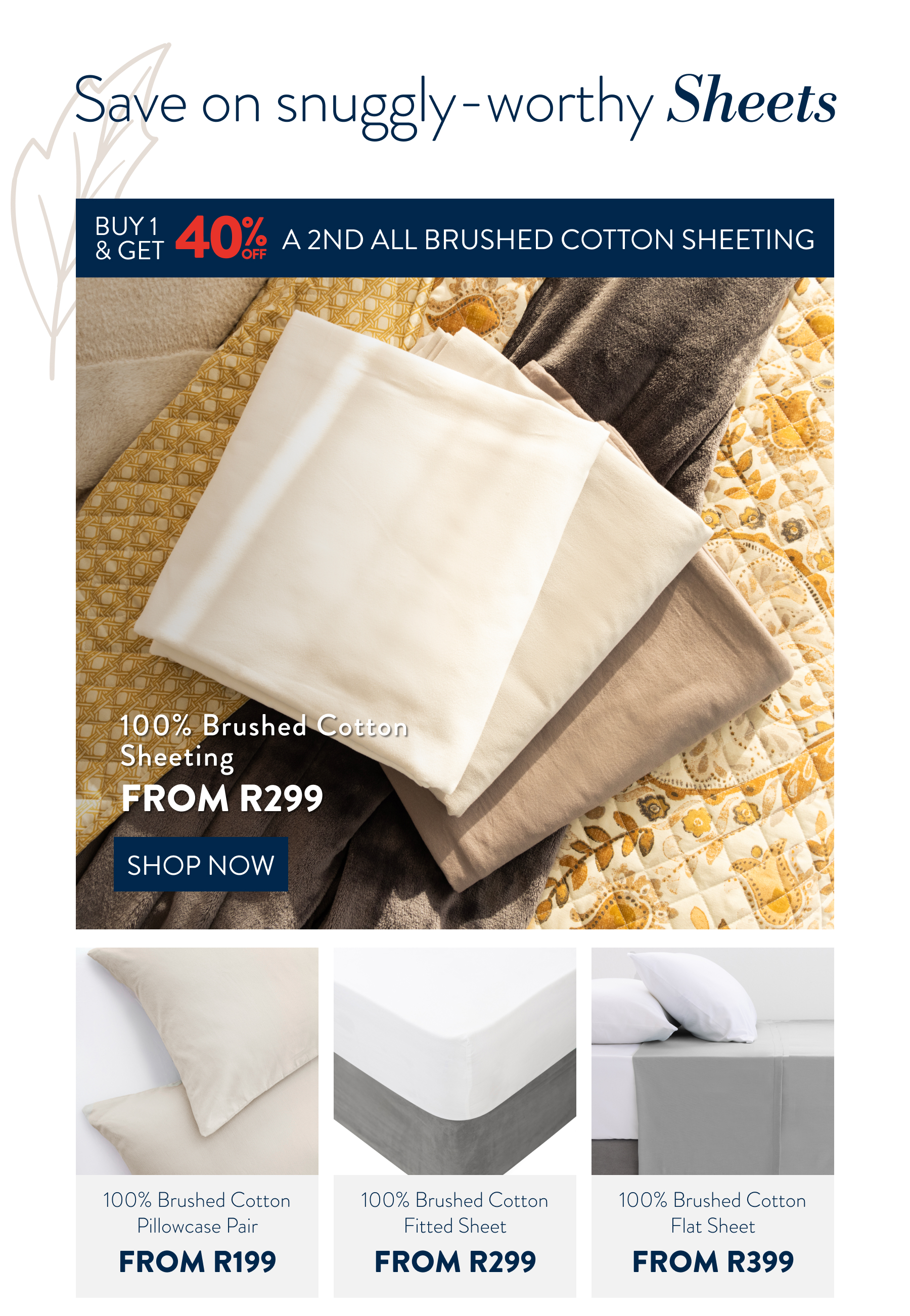 Buy 1 & Get 40% OFF a 2nd ALL Winter Sheeting (excluding pillowcases) FROM: 