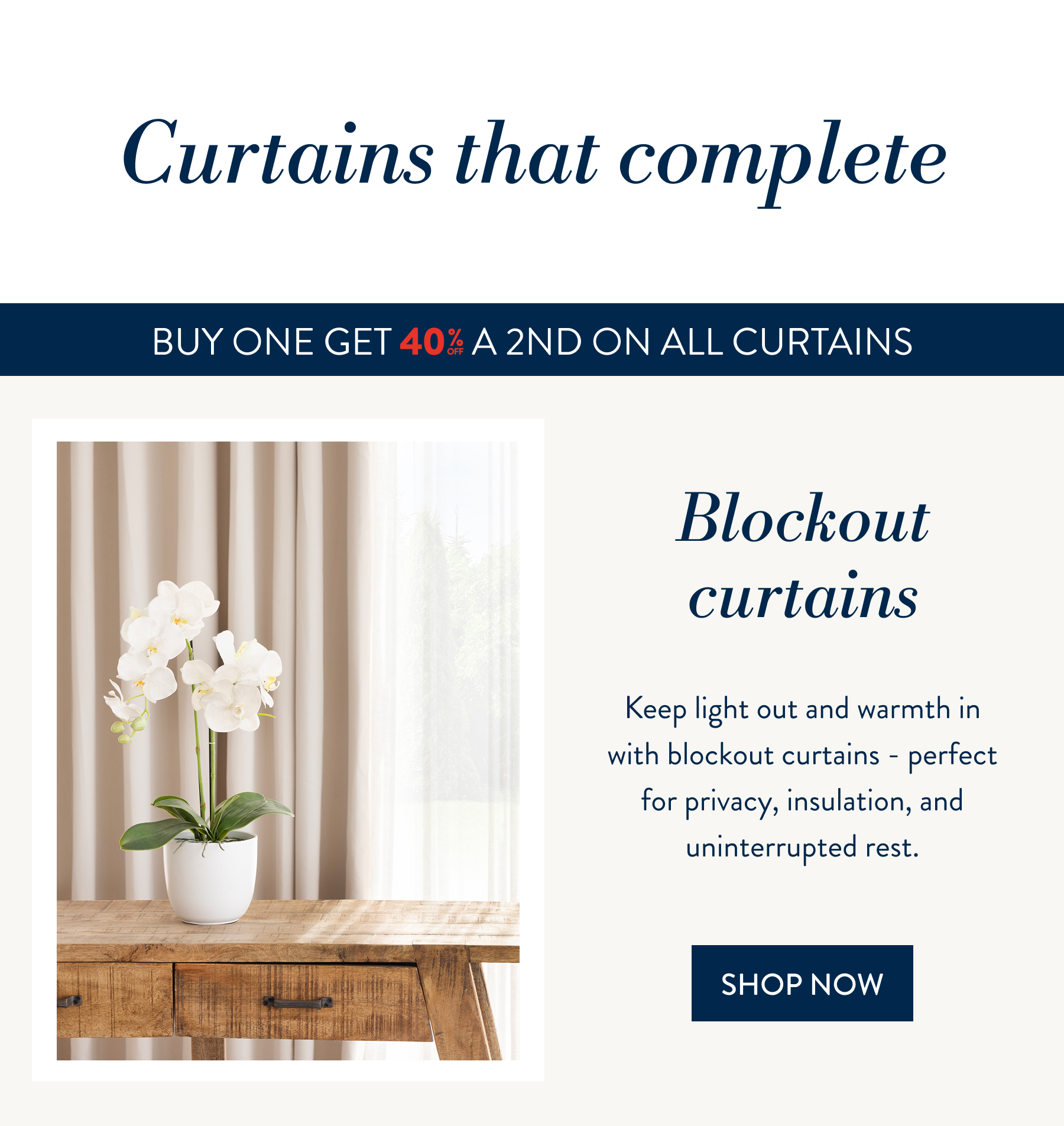 Buy 1 & Get 40% OFF a 2nd ALL Blockout Curtains FROM: 