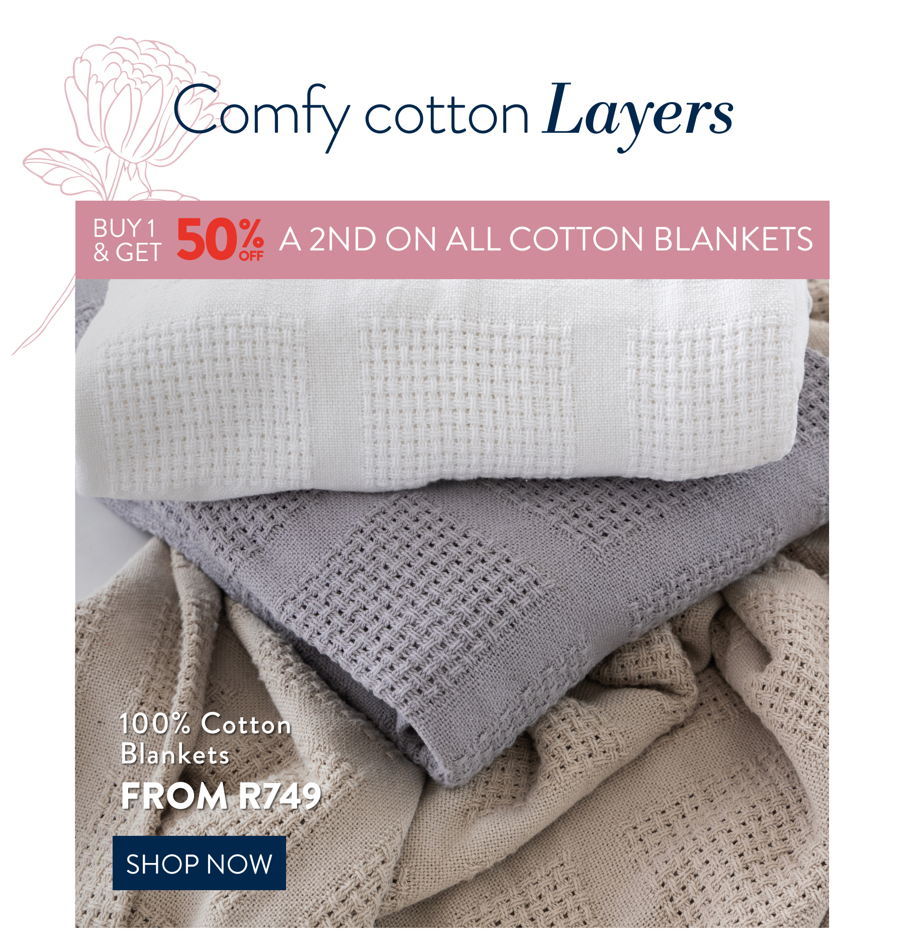 Buy 1 & Get 50% OFF on ALL Cotton Blankets FROM: 