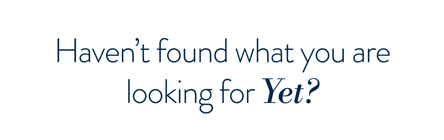 Haven't found what you are looking for yet? 