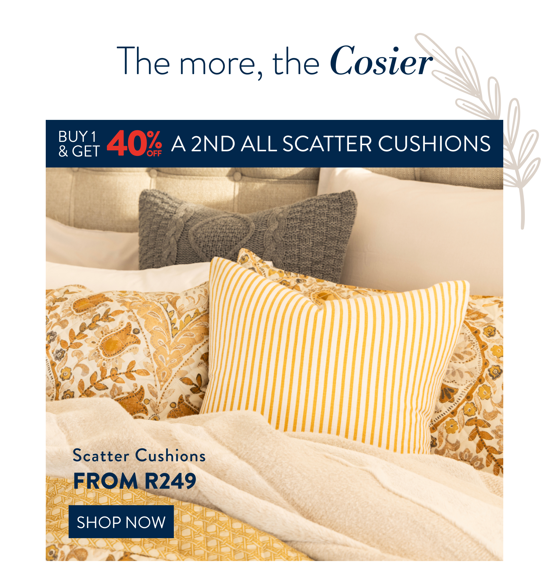 Buy 1 & Get 40% OFF ALL Scatter Cushions FROM: 
