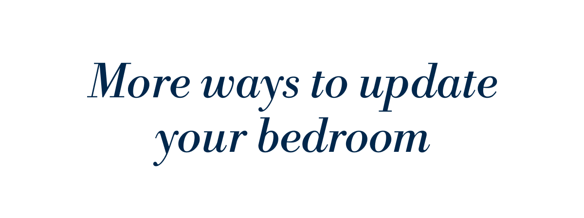 More ways to update your bedroom: 