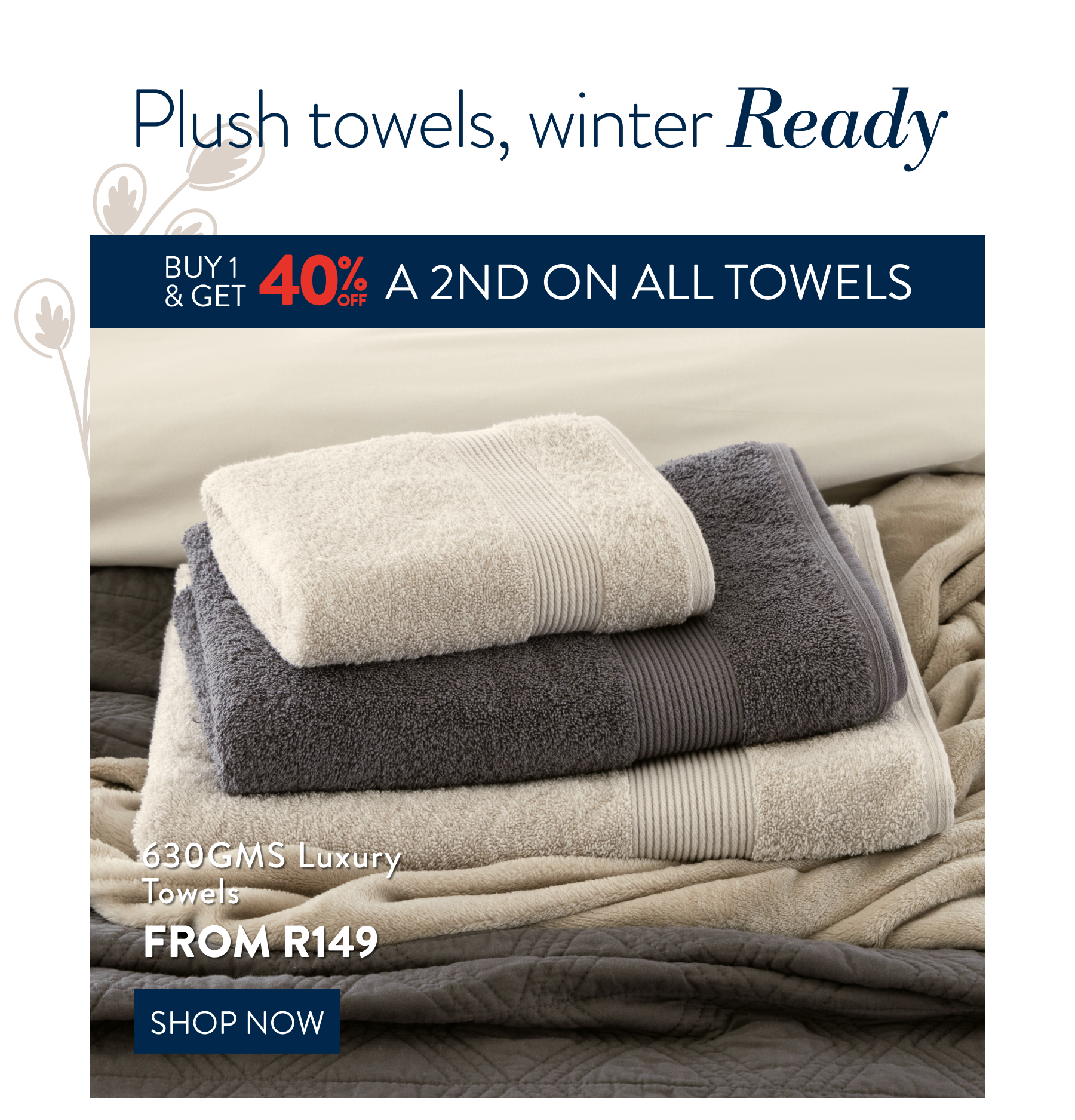 Buy 1 & Get 40% OFF a 2nd on ALL Towels FROM: 