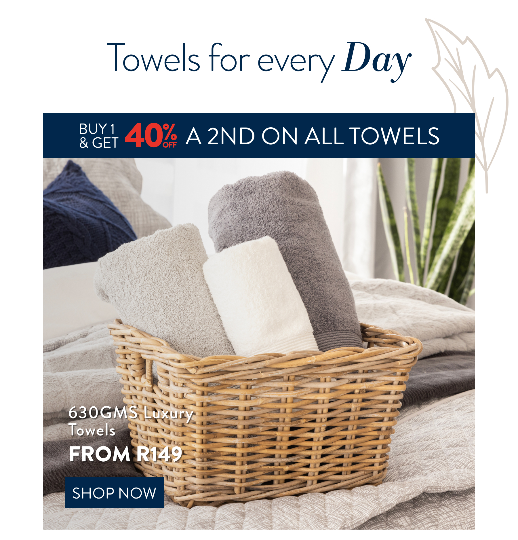 Buy  1 & Get 40% OFF a 2nd on ALL Towels FROM: 