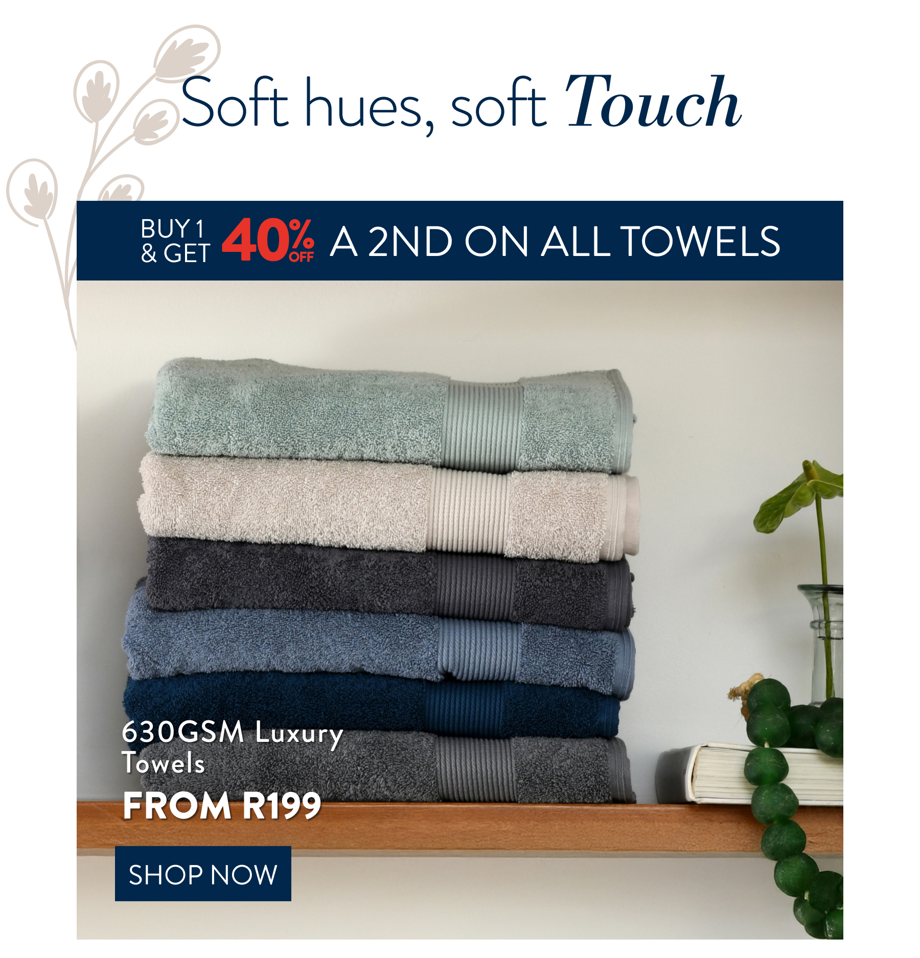 Buy 1 & get 40% off a 2nd on ALL Towels FROM: 