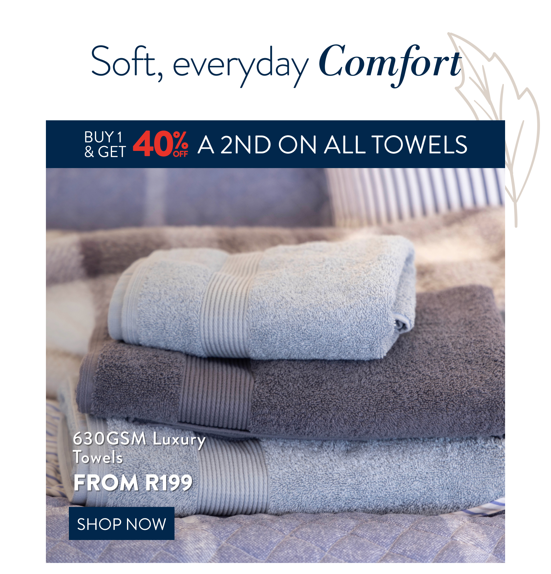 Buy 1 & get 40% off a 2nd on ALL Towels FROM: 