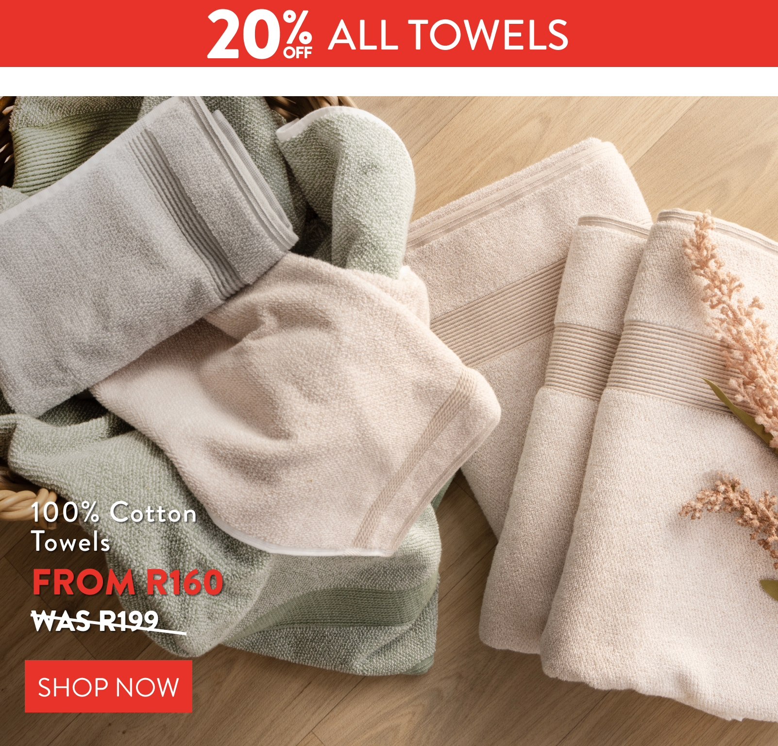 20% OFF ALL TOWELS FROM: 