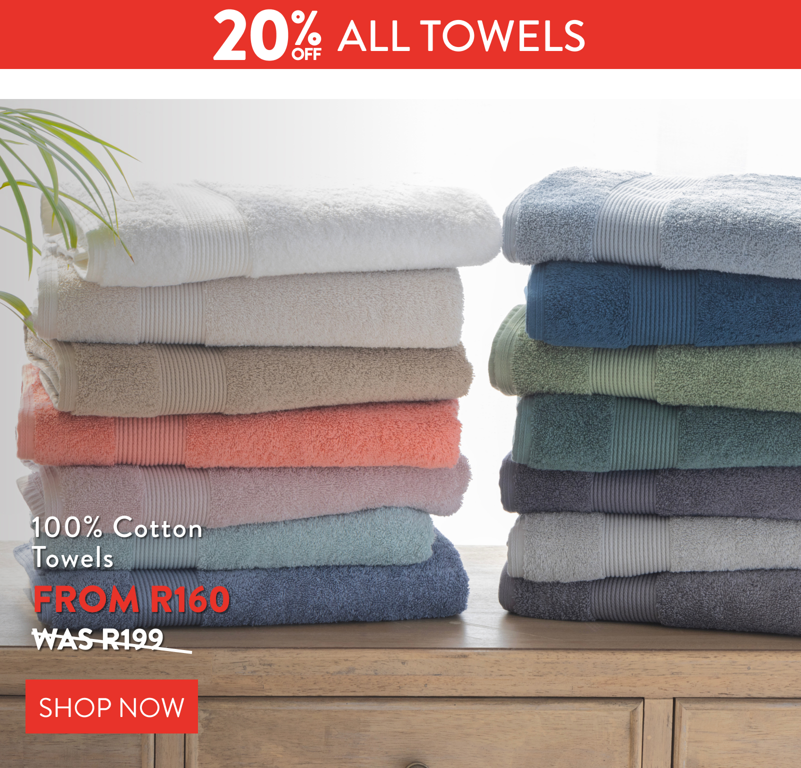 20% OFF ALL TOWELS FROM: 