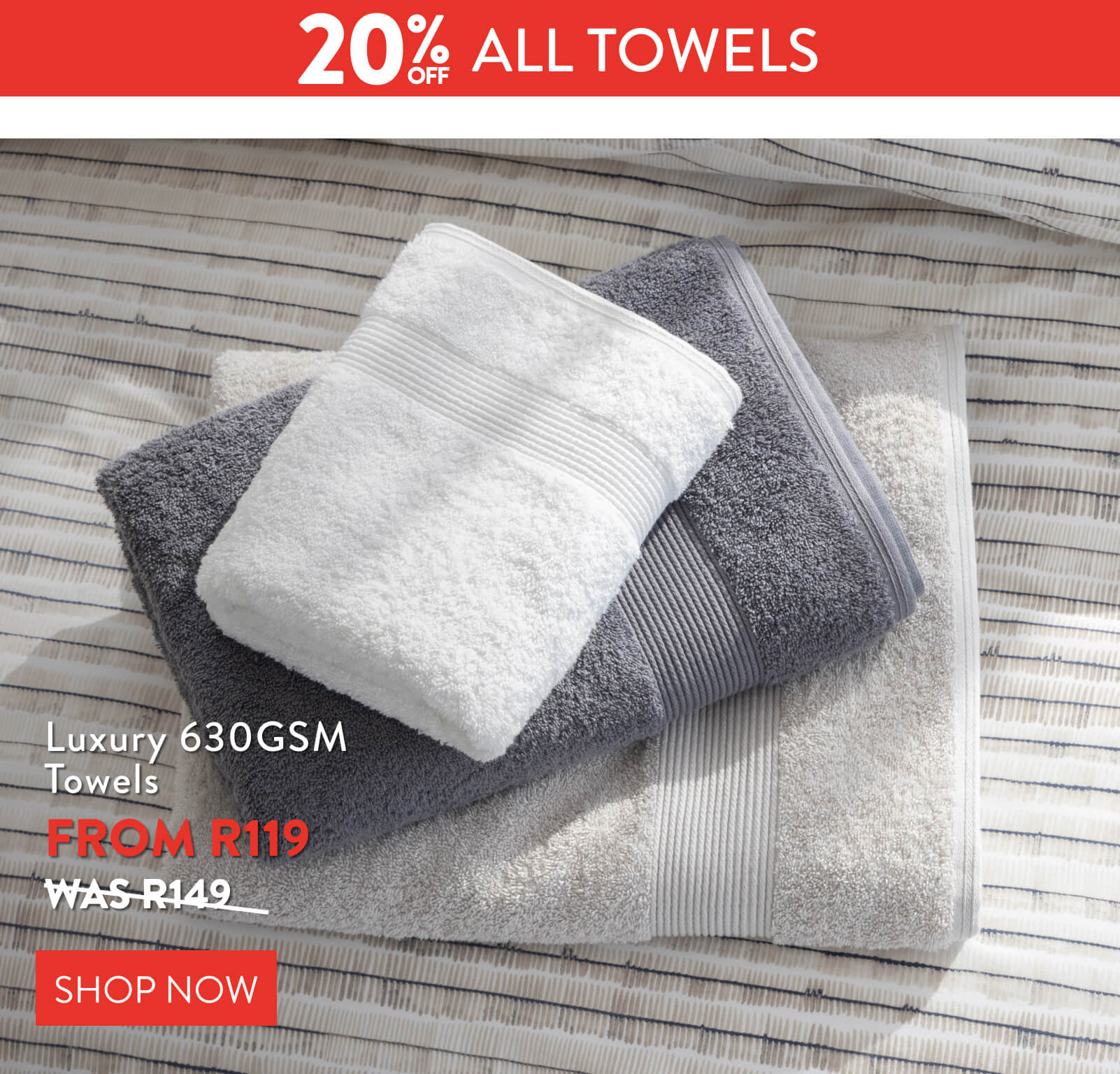 20% OFF ALL Towels FROM: 