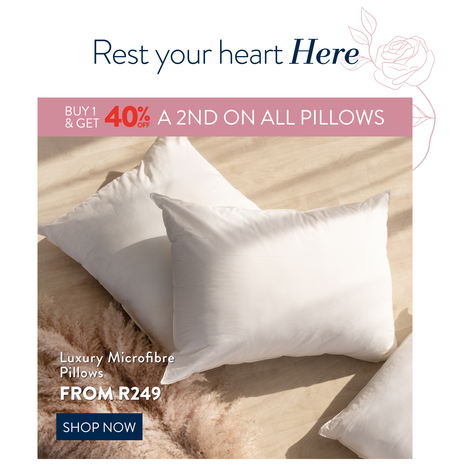 Buy 1 & Get 40% OFF on ALL Pillows FROM: 