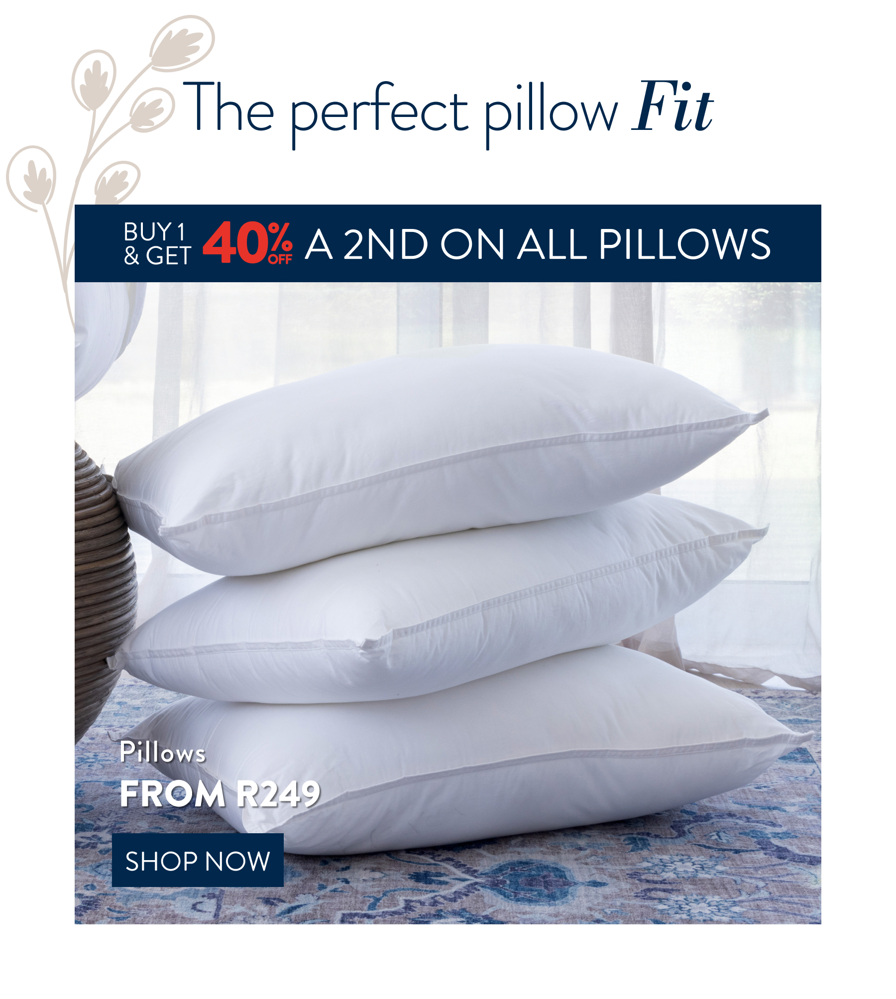  40% OFF a 2nd on ALL Pillows FROM: 