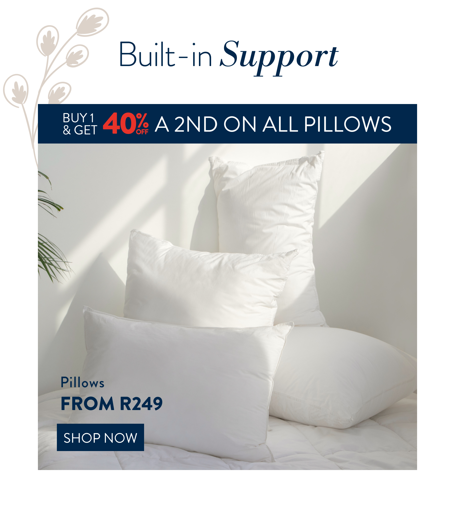 Buy 1 & Get 40% OFF a 2nd on all Pillows FROM: 