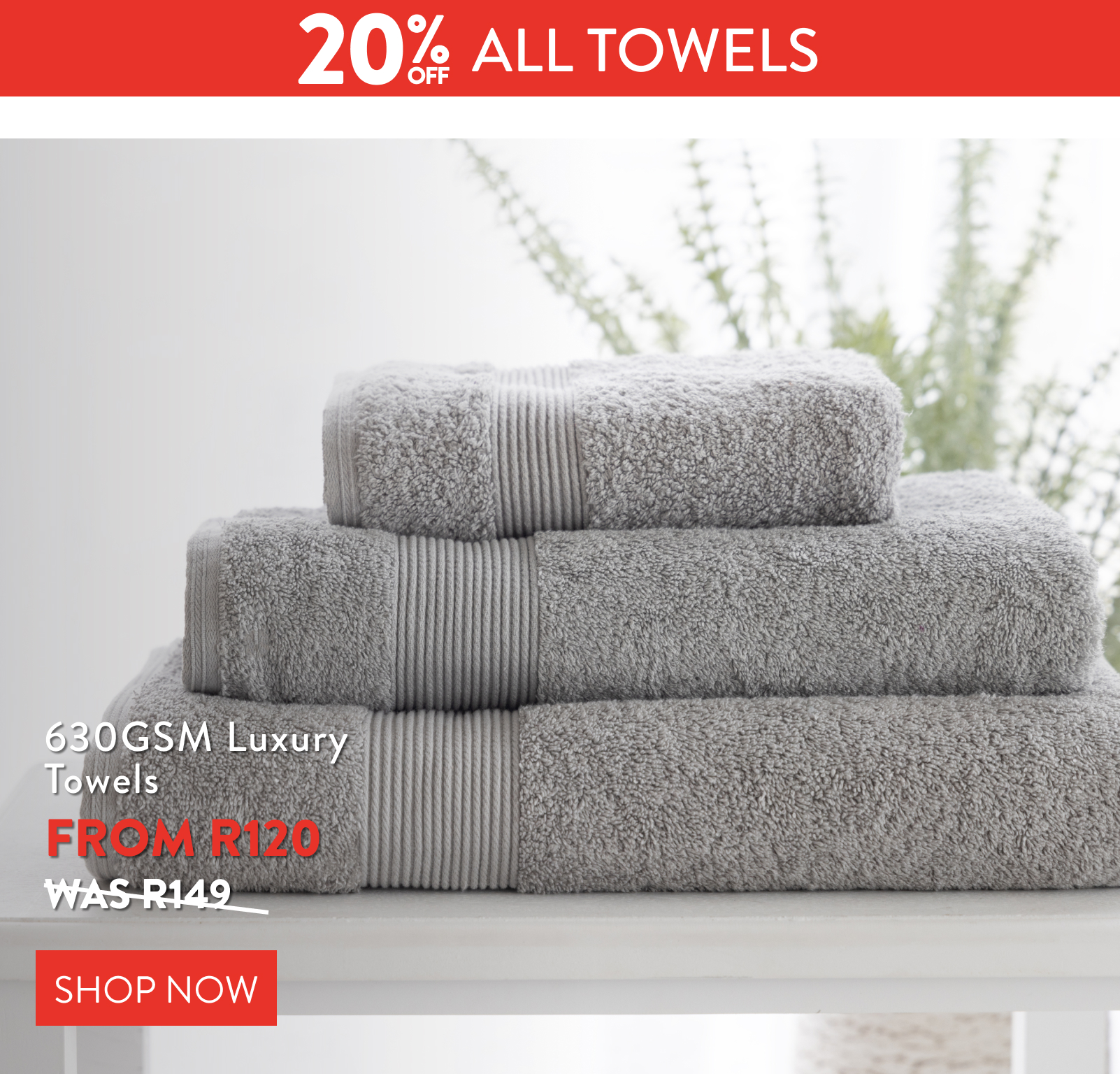 20% OFF ALL TOWELS FROM: 