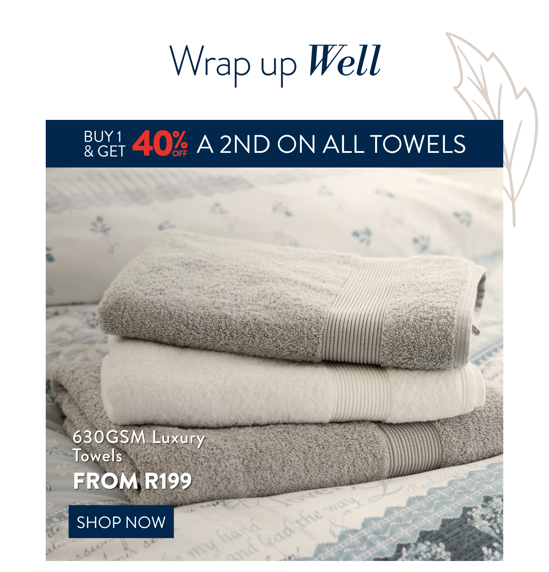 Buy 1 & get 40% off a 2nd on ALL Towels FROM: 