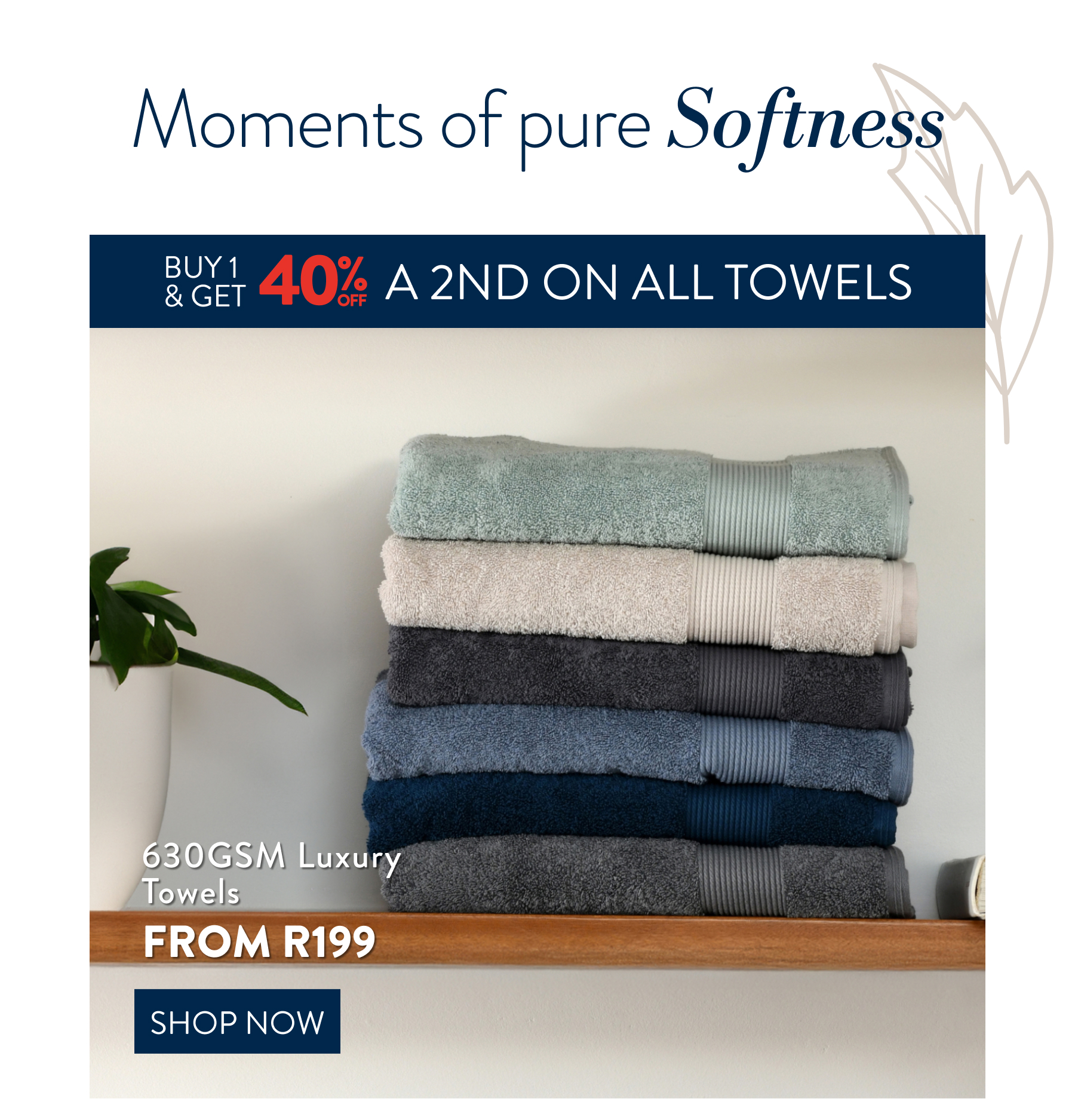 Buy 1 & get 40% off a 2nd on ALL Towels FROM: 