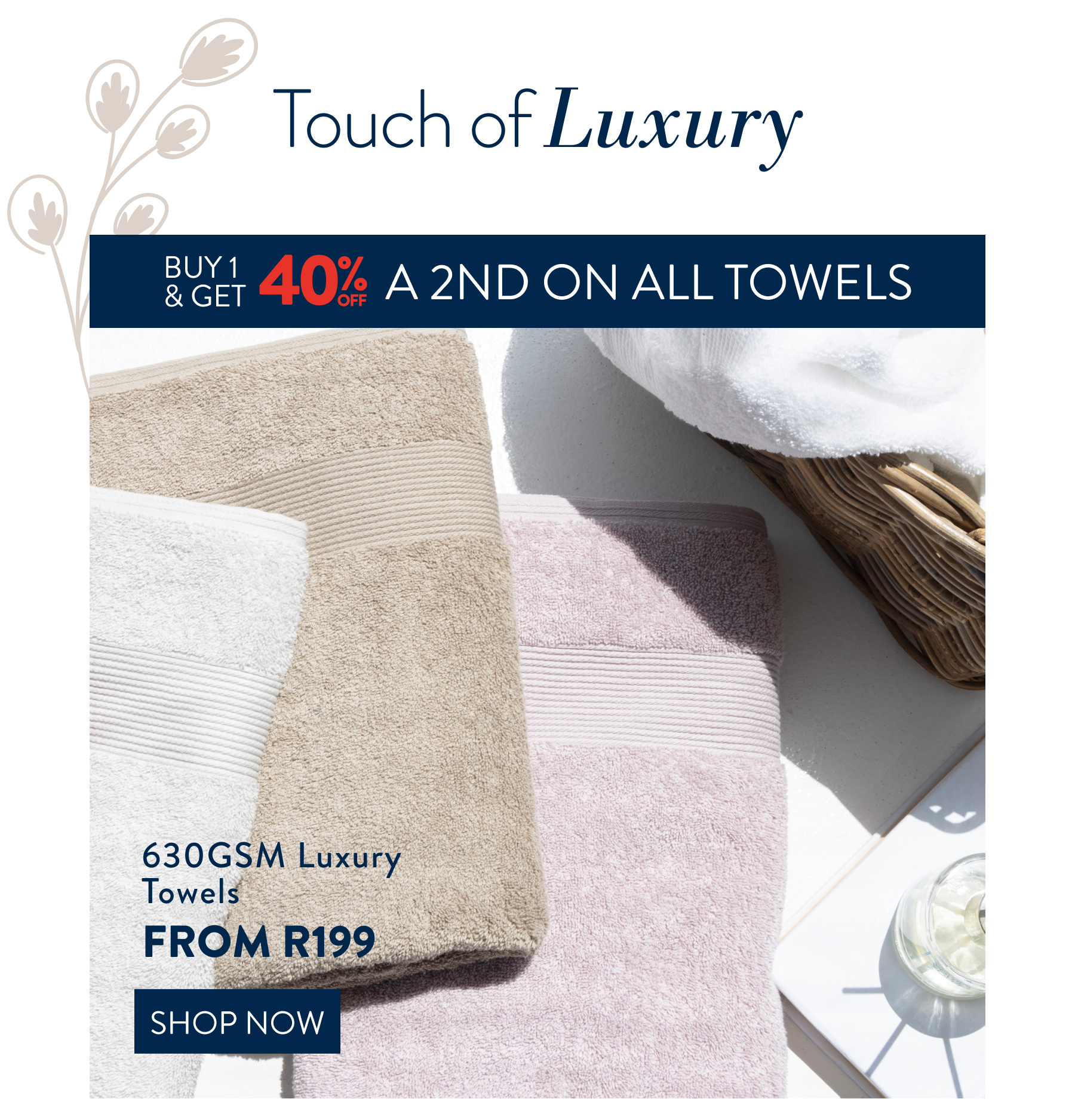 Buy 1 & get 40% off a 2nd on ALL Towels FROM: 