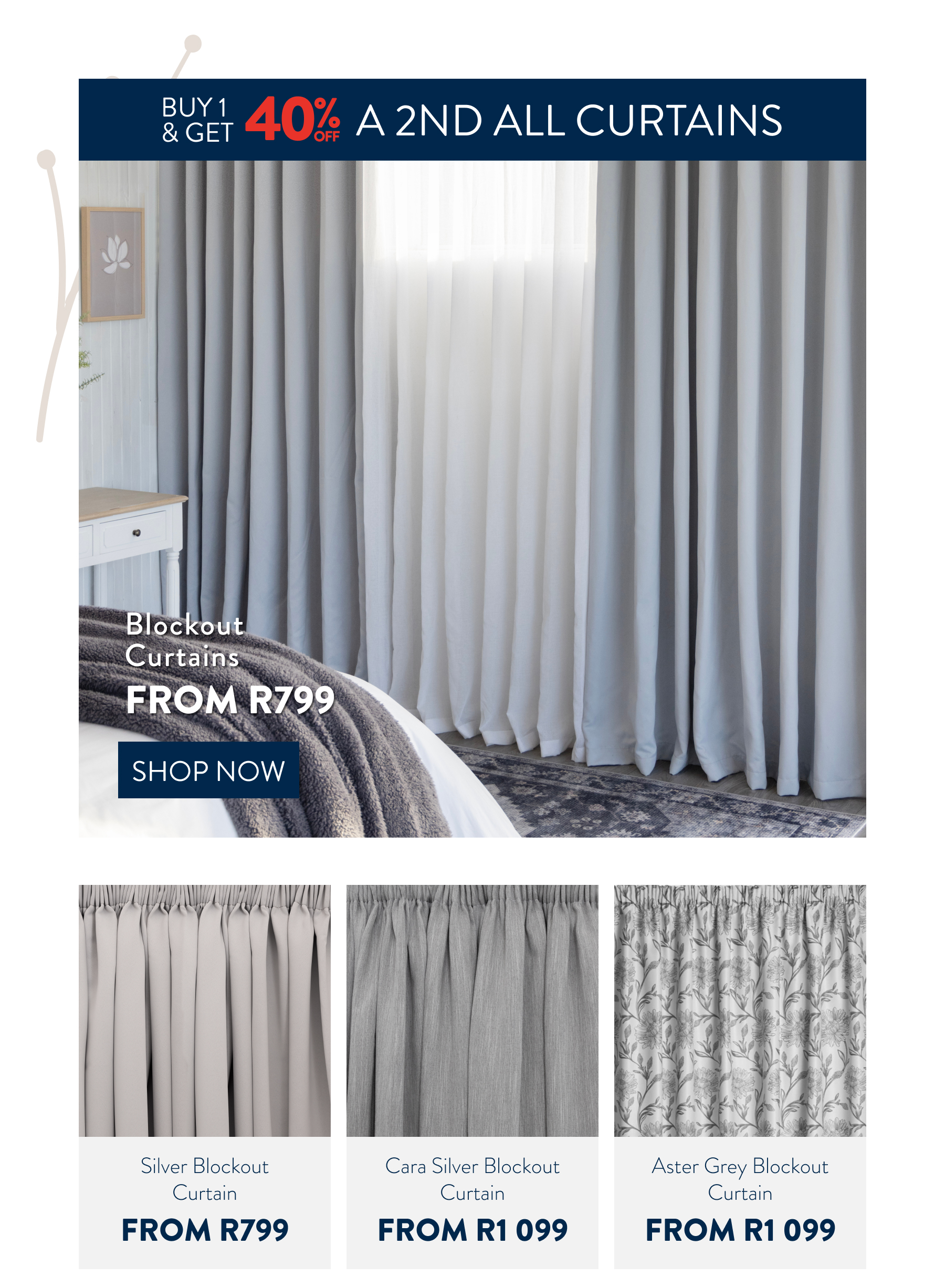 Buy 1 & Get 40% OFF a 2nd ALL Curtains FROM: 