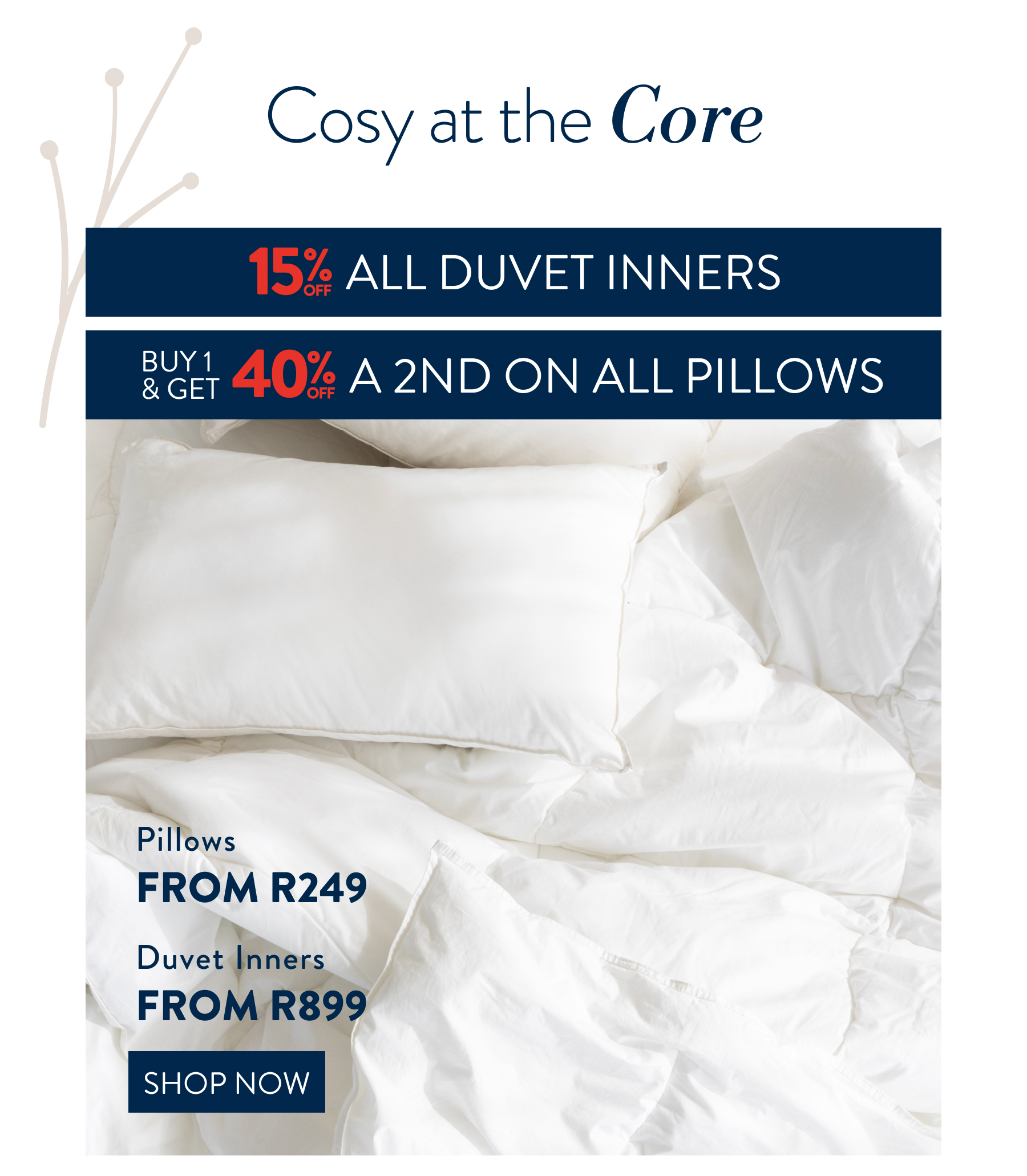 15% OFF INNERS & 40% OFF a 2nd on ALL Pillows FROM: 