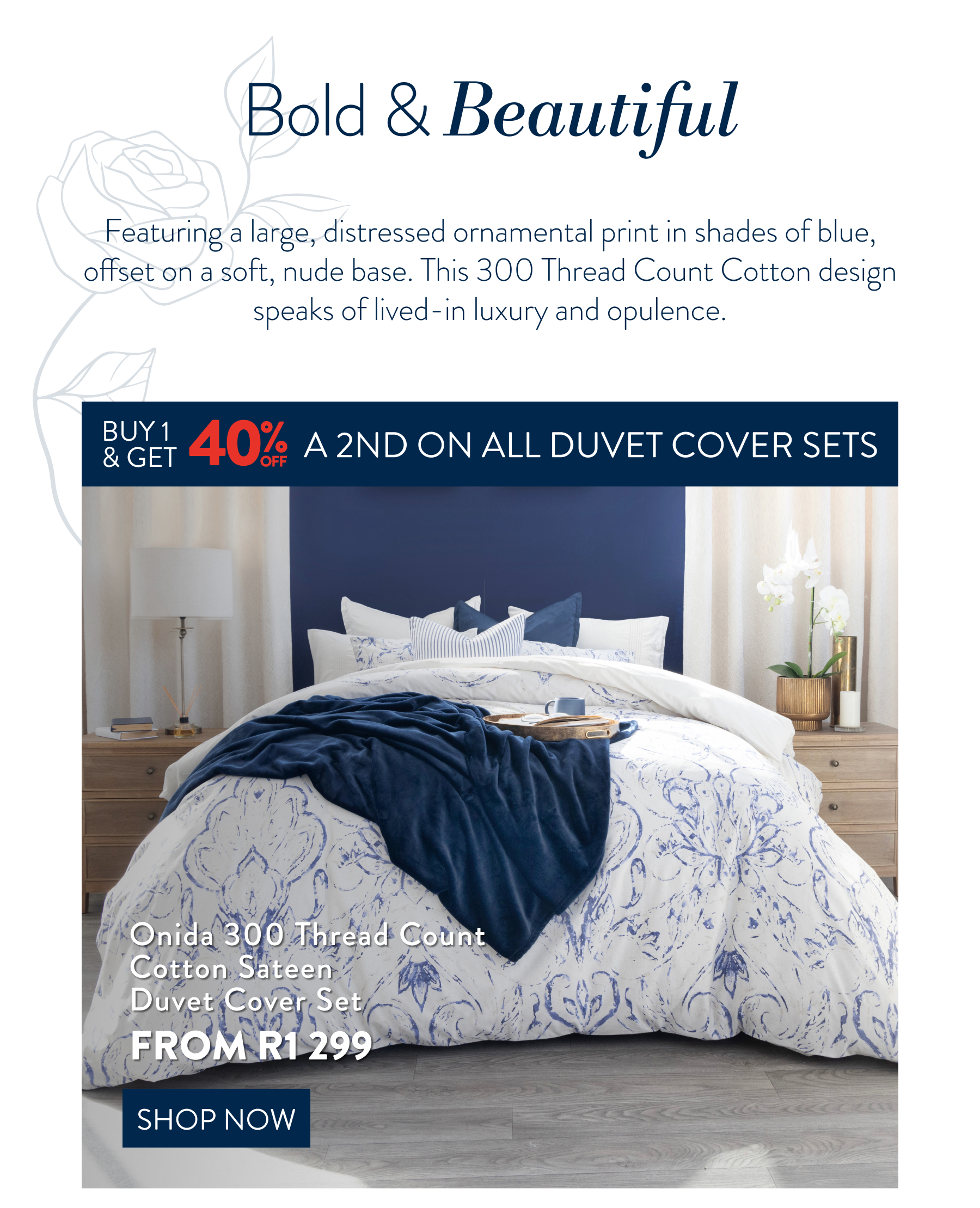 Buy 1 & Get 40% OFF a 2nd on ALL Duvet Cover Sets FROM: