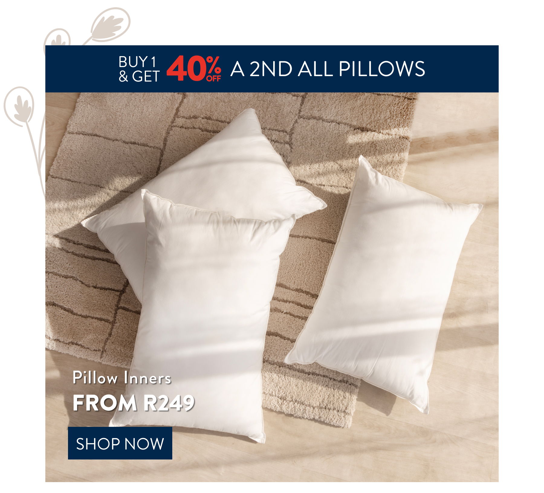 Buy 1 & Get 40% OFF a 2nd All  Pillows FROM: 