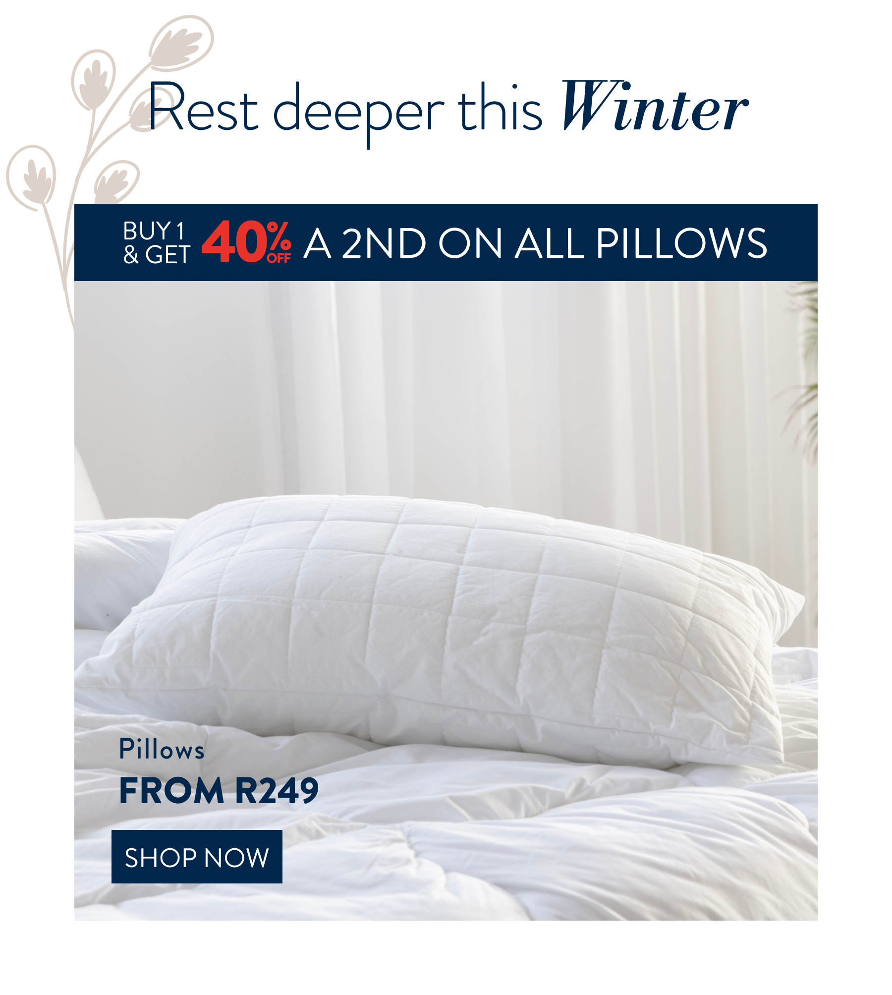Buy 1  & Get 40% OFF a 2nd on all Pillows FROM: 