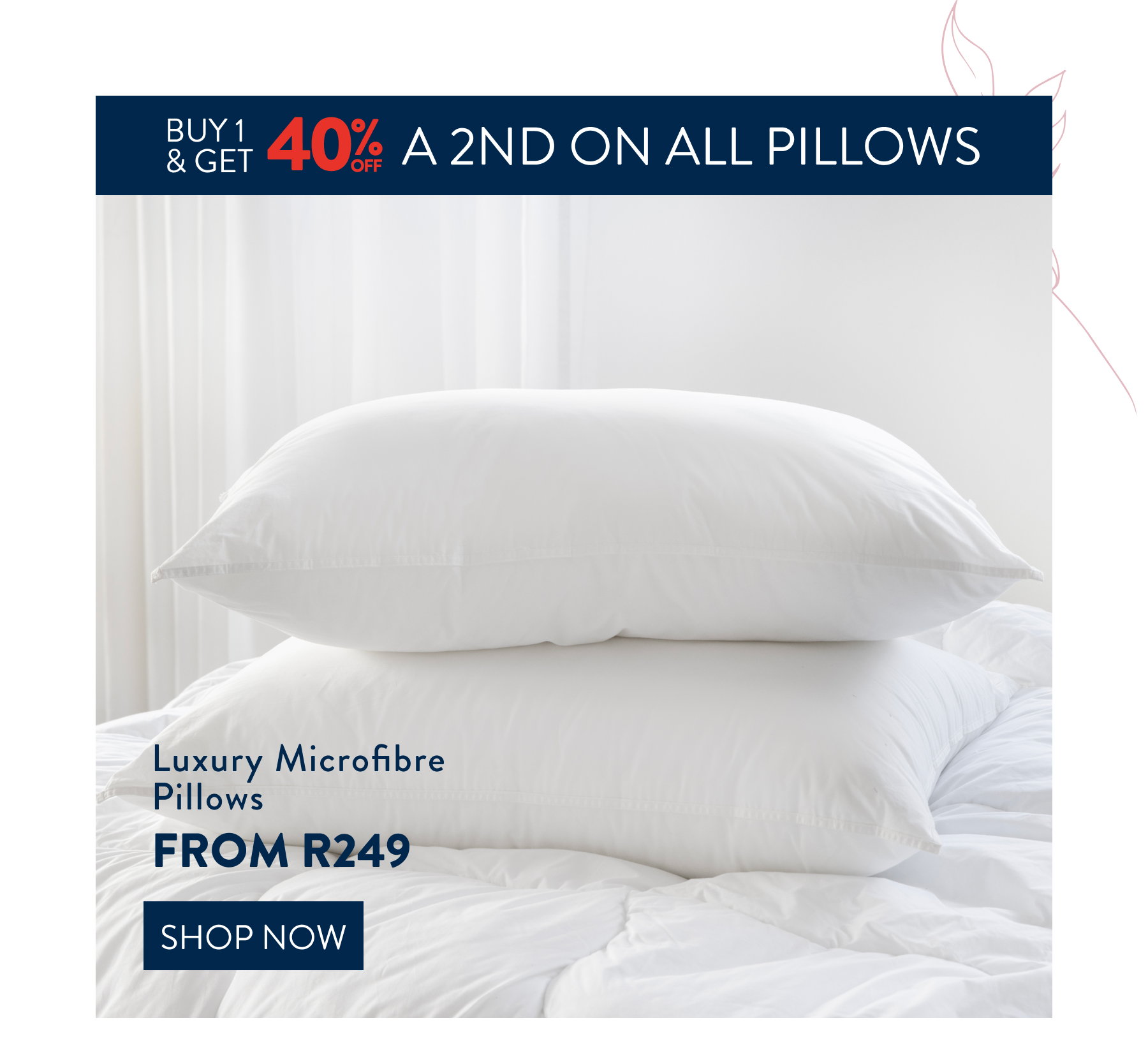Buy 1 & Get 40% OFF a 2nd on all Pillows  FROM: 