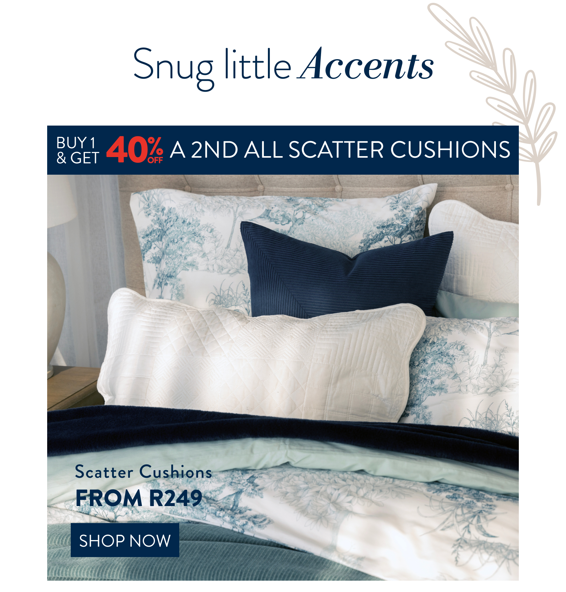 Buy 1 & Get 40% OFF a 2nd Scatter Cushions FROM: 