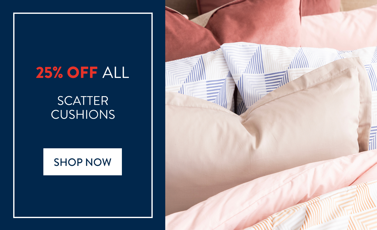 25% OFF ALL SCATTER CUSHIONS