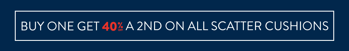 Buy 1 & Get 40% OFF a 2nd all Scatter Cushions ROM: 