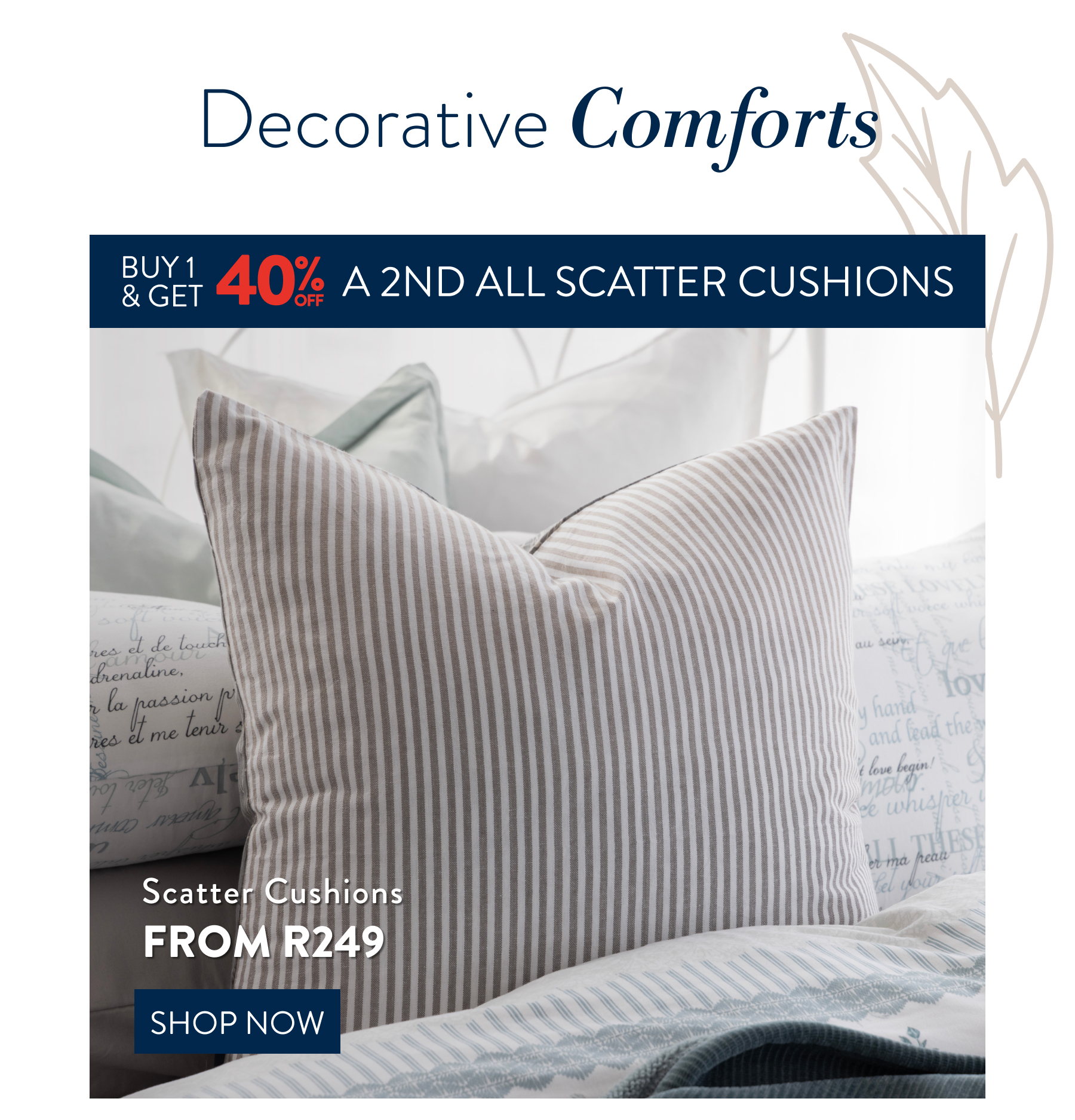 Buy 1 & Get 40% OFF a 2nd ALL Scatter Cushions FROM: 