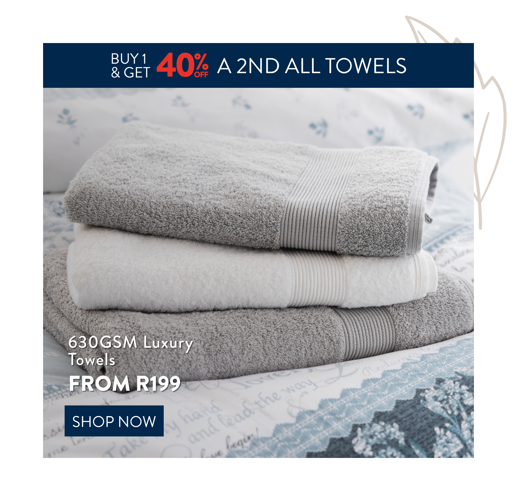 Buy 1 & Get 40% OFF a 2nd all Towels FROM: 