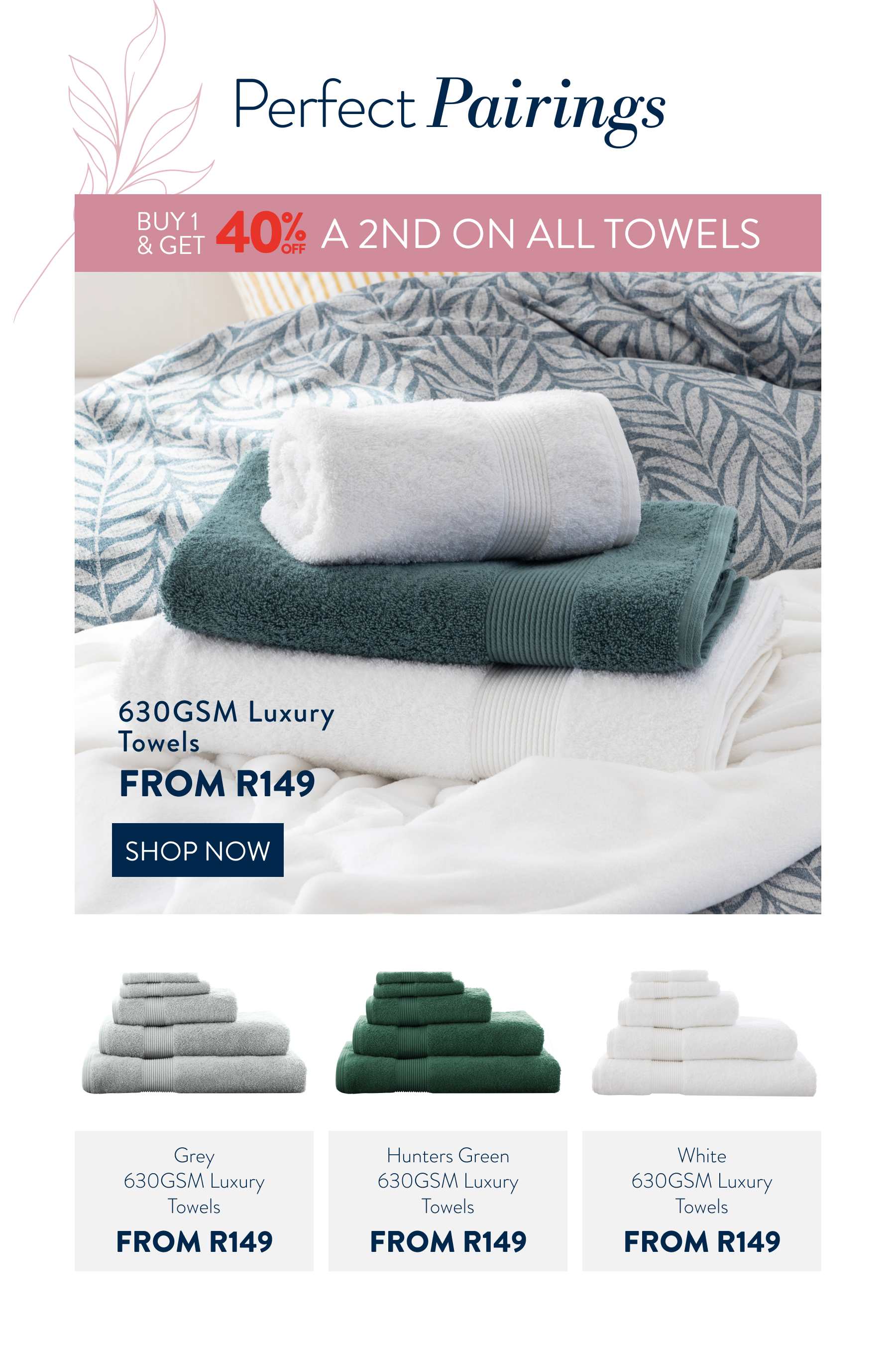 Buy 1 & Get 40% OFF a 2nd on all Towels FROM: 