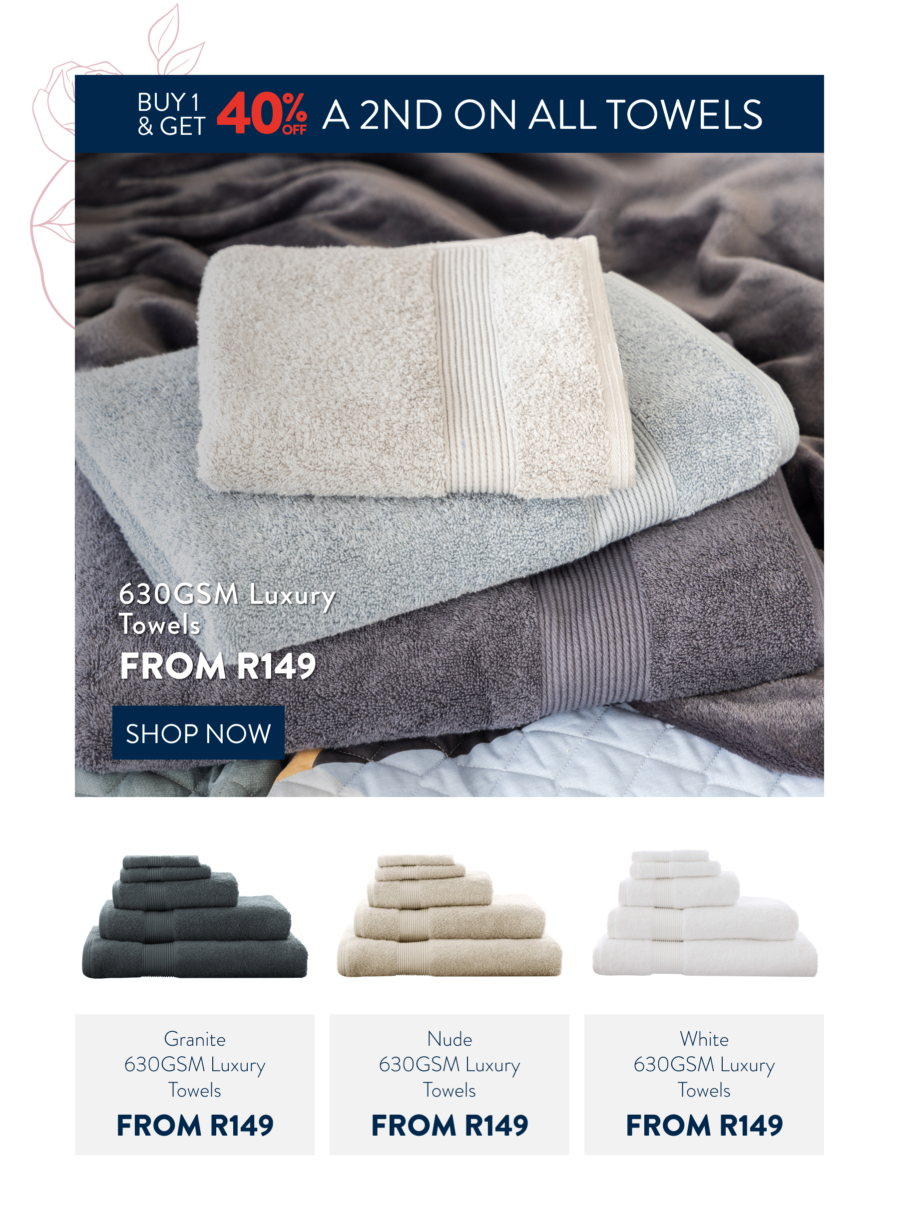Buy 1 & Get 40% OFF a 2nd on all Towels FROM: 